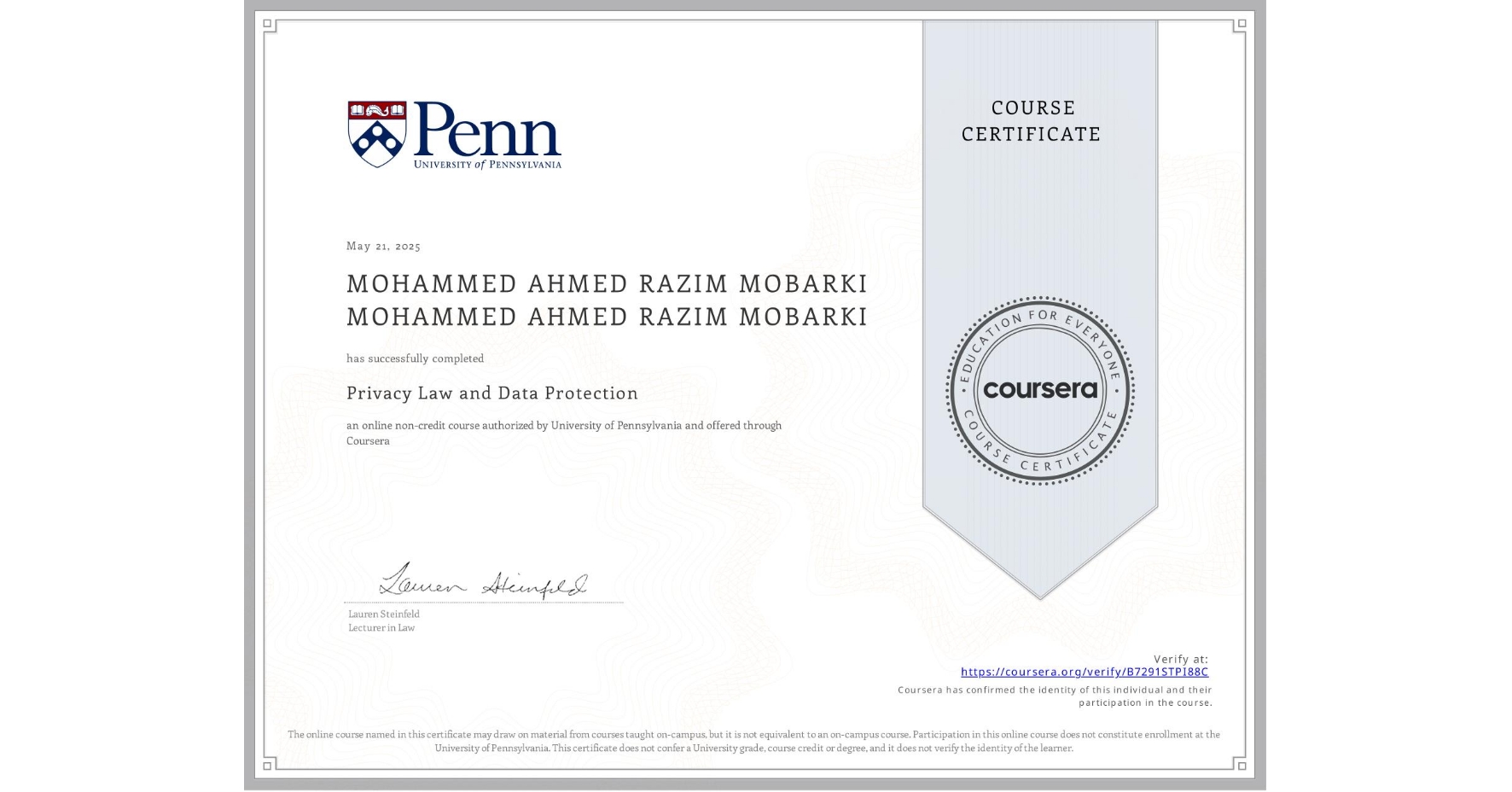 View certificate for MOHAMMED AHMED RAZIM MOBARKI MOHAMMED AHMED RAZIM MOBARKI, Privacy Law and Data Protection, an online non-credit course authorized by University of Pennsylvania and offered through Coursera