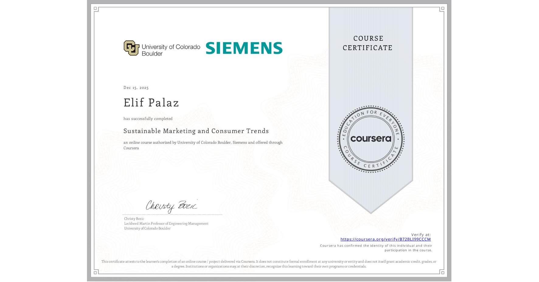 View certificate for Elif Palaz, Sustainable Marketing and Consumer Trends, an online non-credit course authorized by University of Colorado Boulder & Siemens and offered through Coursera