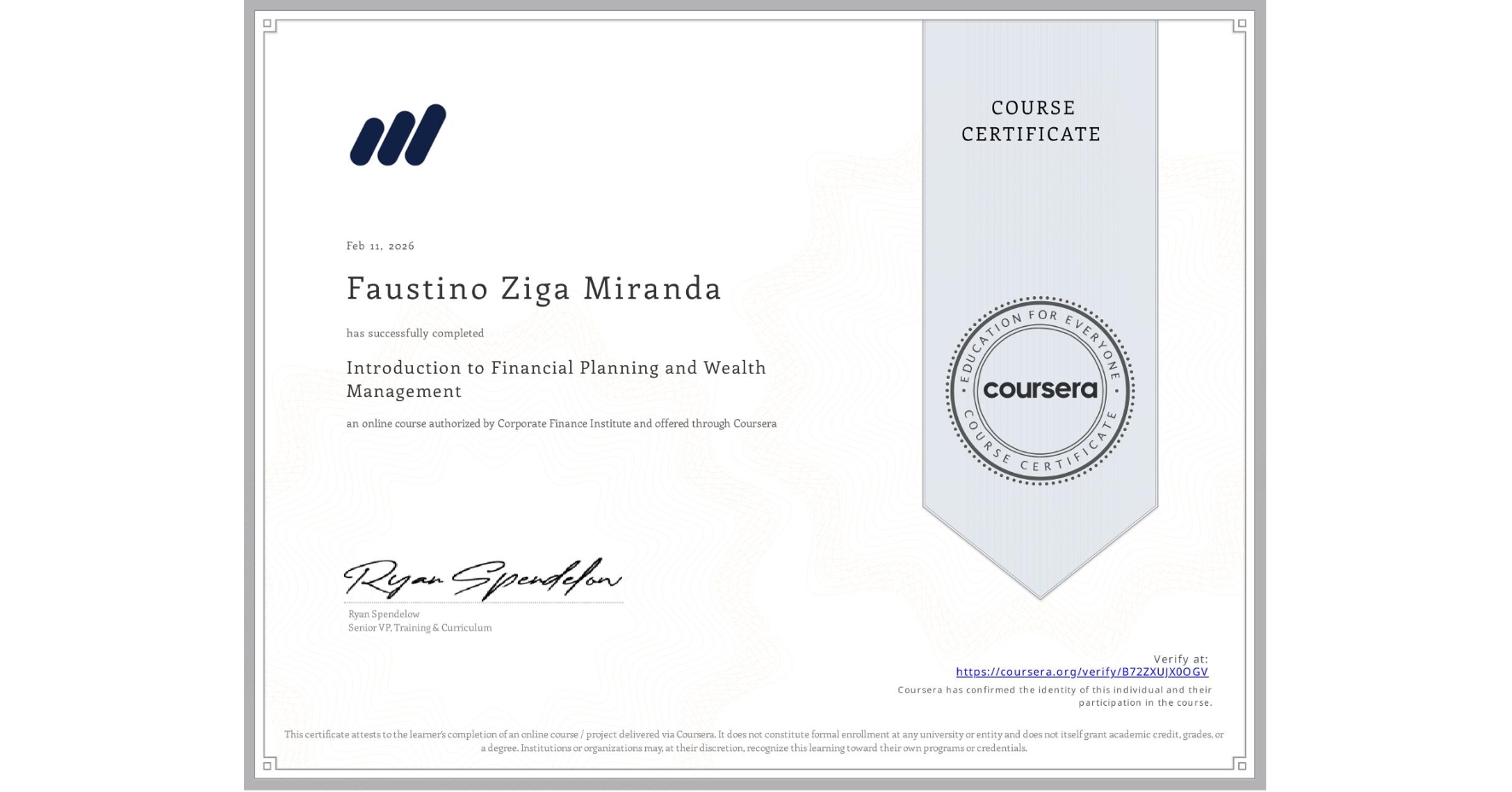 View certificate for Faustino Ziga Miranda, Introduction to Financial Planning and Wealth Management, an online non-credit course authorized by Corporate Finance Institute and offered through Coursera