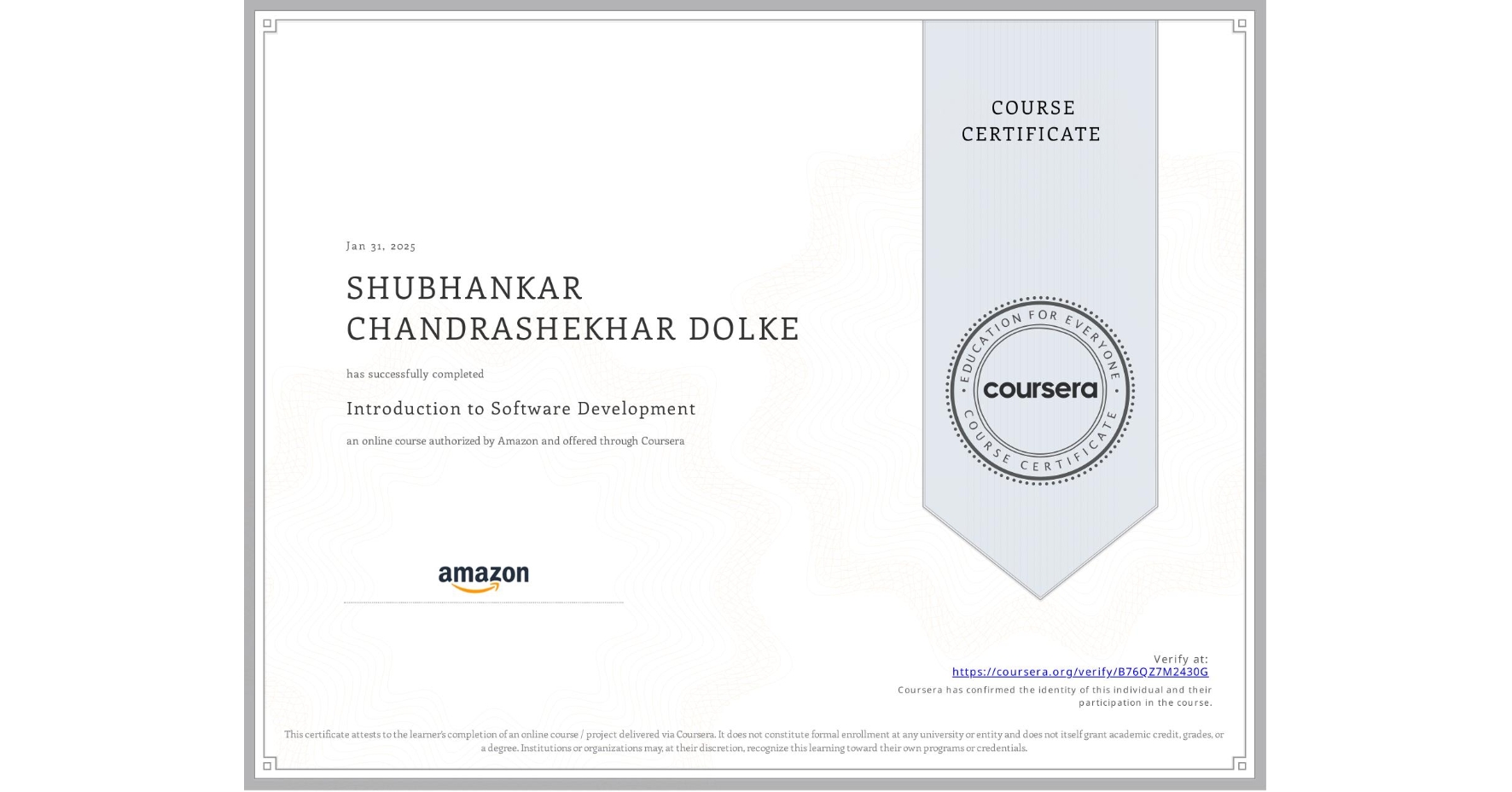 View certificate for SHUBHANKAR CHANDRASHEKHAR DOLKE, Introduction to Software Development, an online non-credit course authorized by Amazon and offered through Coursera