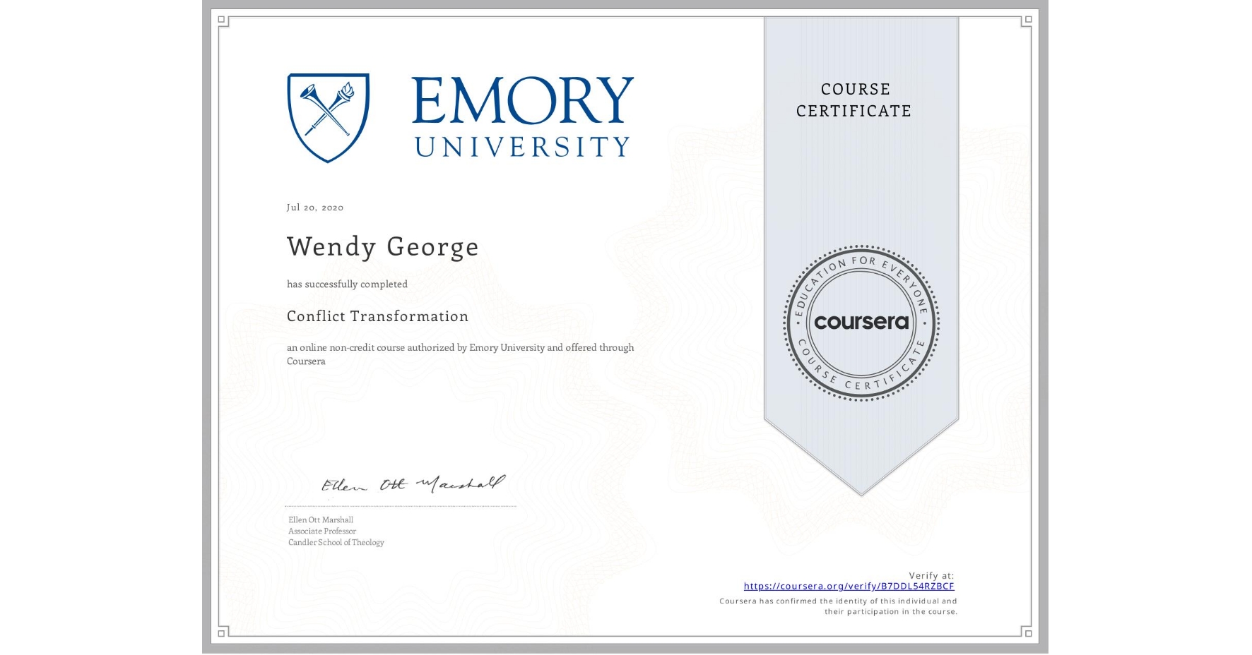 View certificate for Wendy George, Conflict Transformation, an online non-credit course authorized by Emory University and offered through Coursera