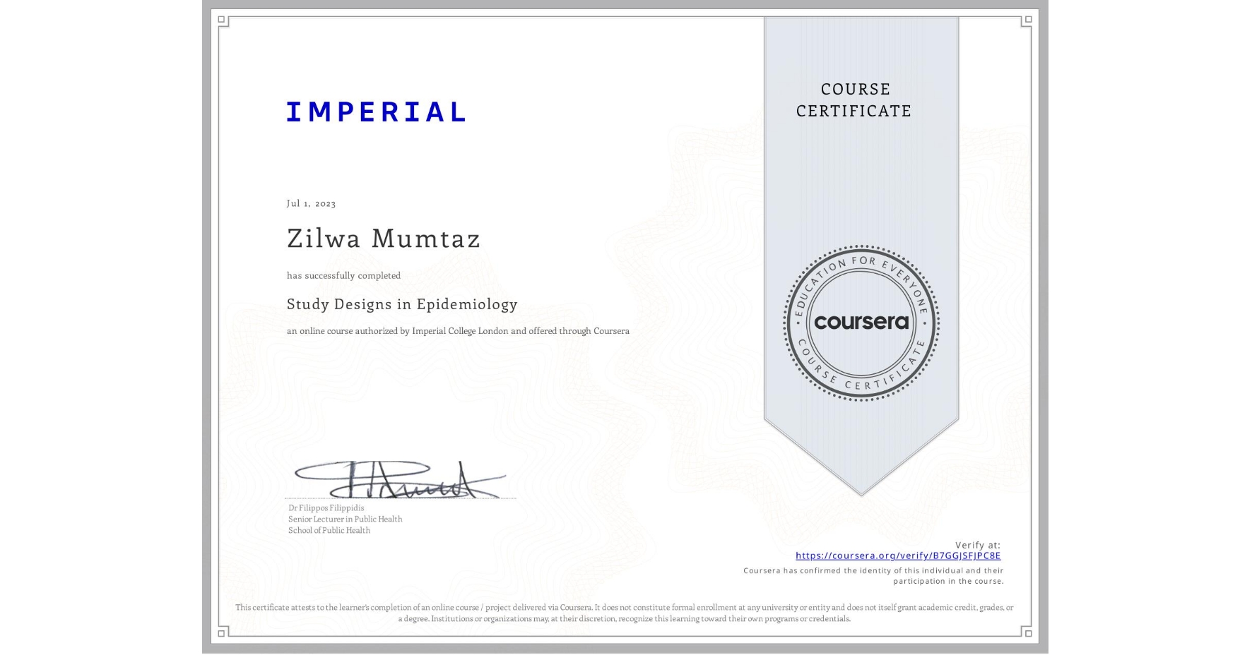 View certificate for Zilwa Mumtaz, Study Designs in Epidemiology, an online non-credit course authorized by Imperial College London and offered through Coursera