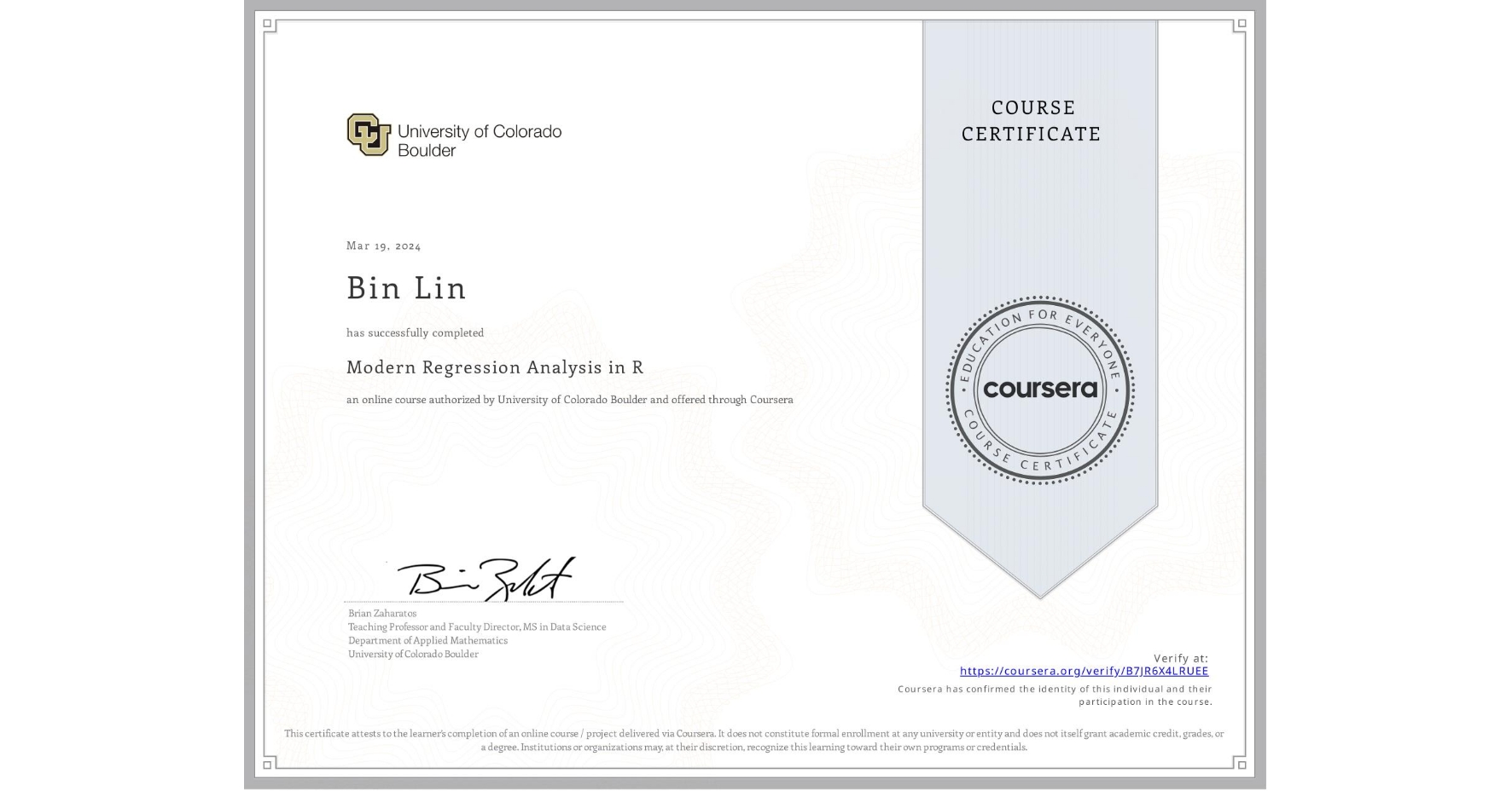 View certificate for Bin Lin, Modern Regression Analysis in R, an online non-credit course authorized by University of Colorado Boulder and offered through Coursera