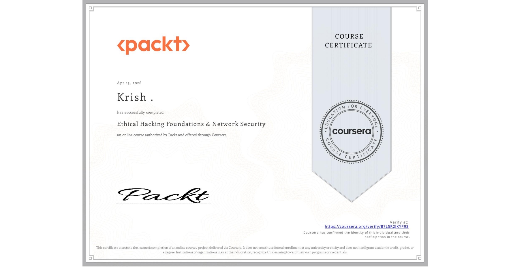 View certificate for Krish ., Ethical Hacking Foundations & Network Security, an online non-credit course authorized by Packt and offered through Coursera