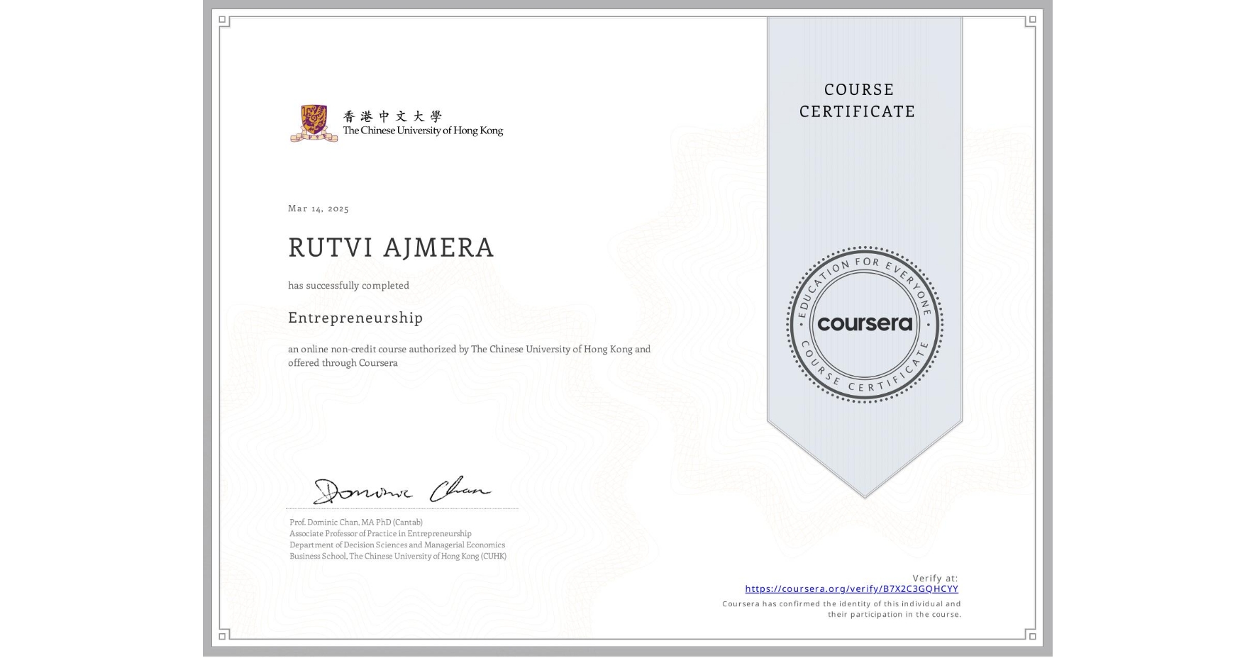 View certificate for RUTVI AJMERA, Entrepreneurship, an online non-credit course authorized by The Chinese University of Hong Kong and offered through Coursera