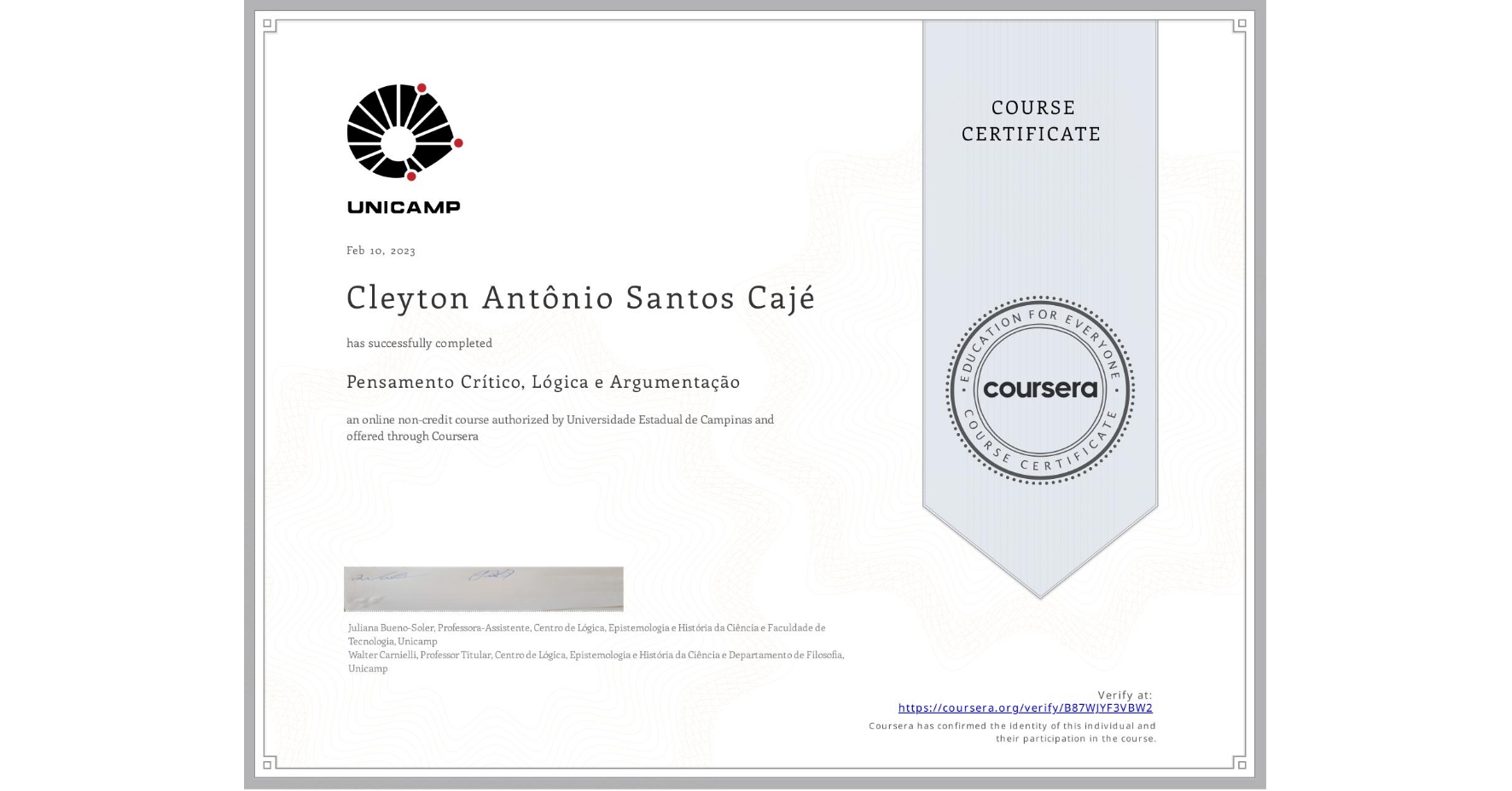 View certificate for Cleyton Antônio Santos Cajé, Pensamento Crítico, Lógica e Argumentação, an online non-credit course authorized by Universidade Estadual de Campinas and offered through Coursera