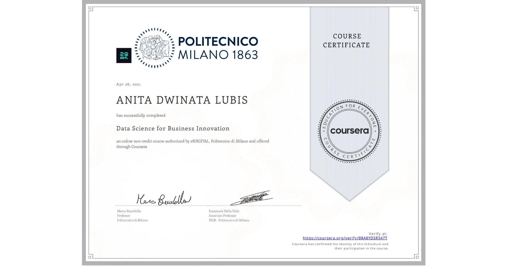 View certificate for ANITA DWINATA  LUBIS, Data Science for Business Innovation, an online non-credit course authorized by 28DIGITAL & Politecnico di Milano and offered through Coursera