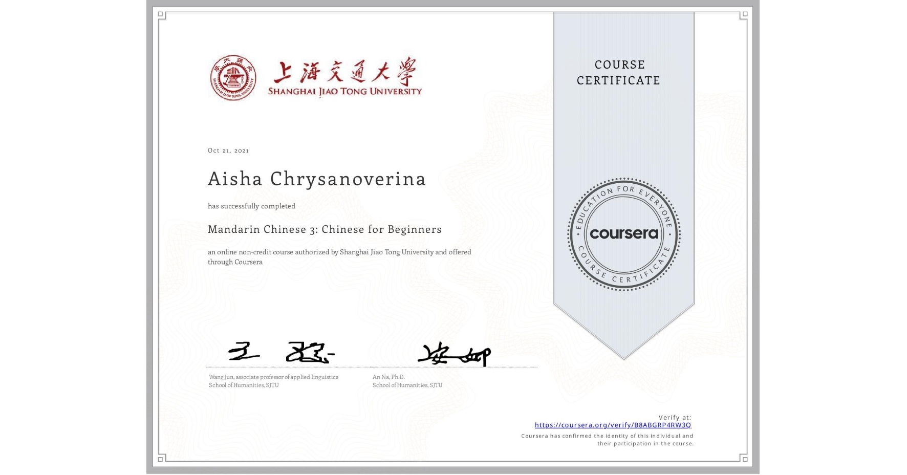 View certificate for Aisha Chrysanoverina, Mandarin Chinese 3: Chinese for Beginners, an online non-credit course authorized by Shanghai Jiao Tong University and offered through Coursera