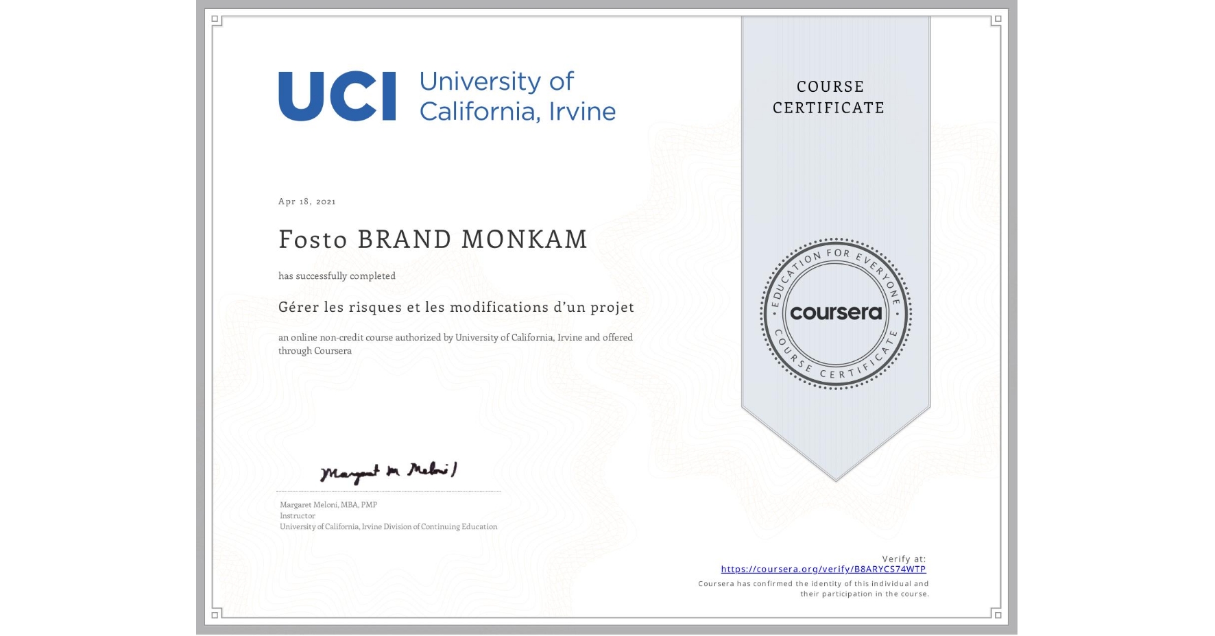 View certificate for Fosto BRAND MONKAM, Gérer les risques et les modifications d’un projet, an online non-credit course authorized by University of California, Irvine and offered through Coursera