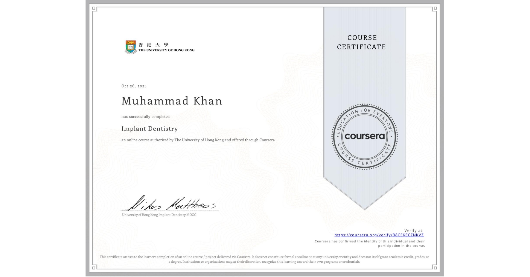 View certificate for Muhammad Khan, Implant Dentistry, an online non-credit course authorized by The University of Hong Kong and offered through Coursera