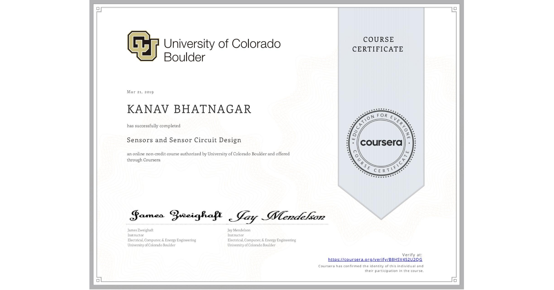 View certificate for KANAV BHATNAGAR, Sensors and Sensor Circuit Design, an online non-credit course authorized by University of Colorado Boulder and offered through Coursera