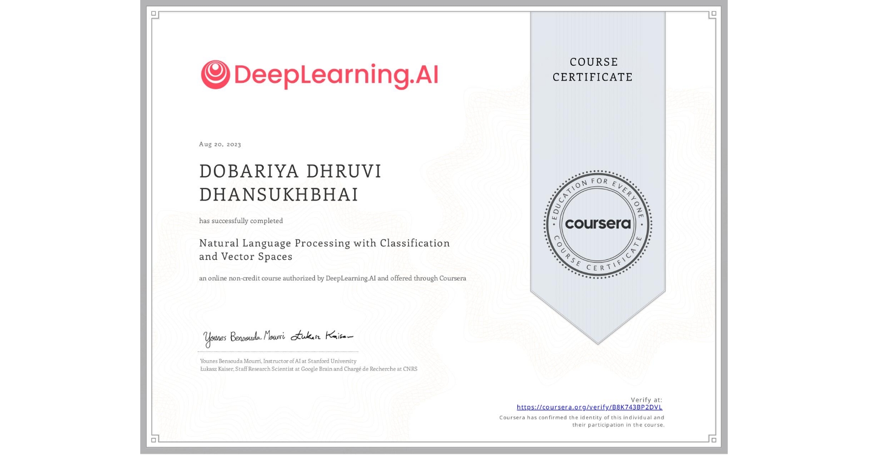View certificate for DOBARIYA DHRUVI  DHANSUKHBHAI, Natural Language Processing with Classification and Vector Spaces, an online non-credit course authorized by DeepLearning.AI and offered through Coursera