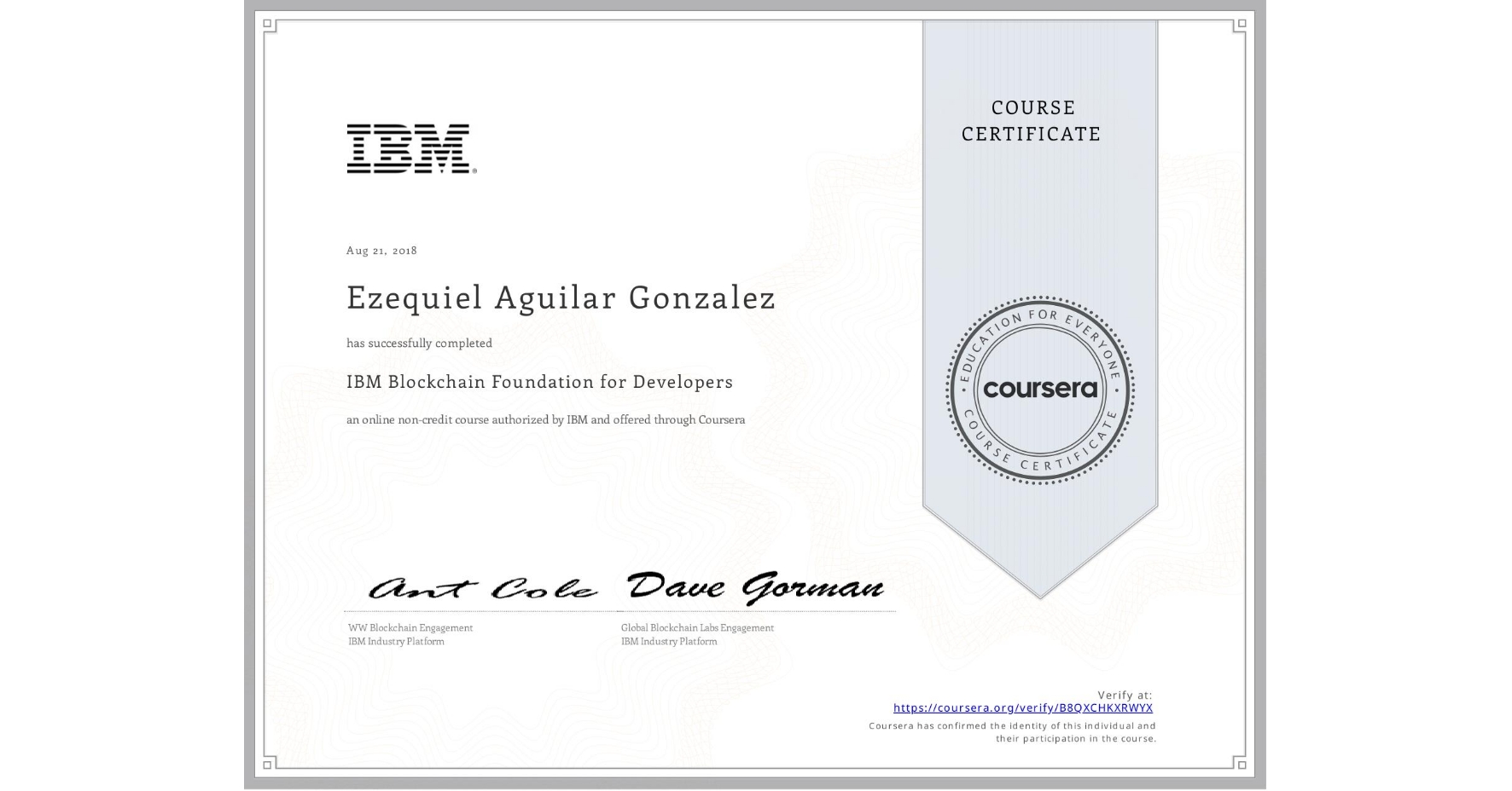 View certificate for Ezequiel Aguilar Gonzalez, IBM Blockchain Foundation for Developers, an online non-credit course authorized by IBM and offered through Coursera