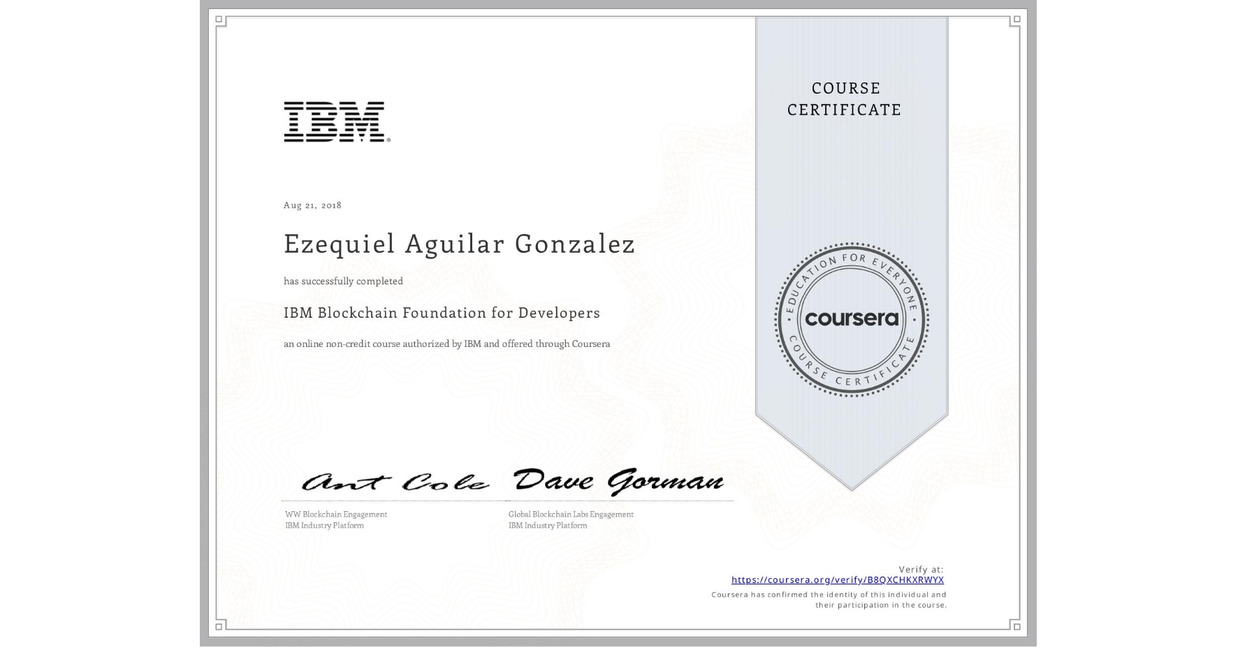 View certificate for Ezequiel Aguilar Gonzalez, IBM Blockchain Foundation for Developers, an online non-credit course authorized by IBM  and offered through Coursera