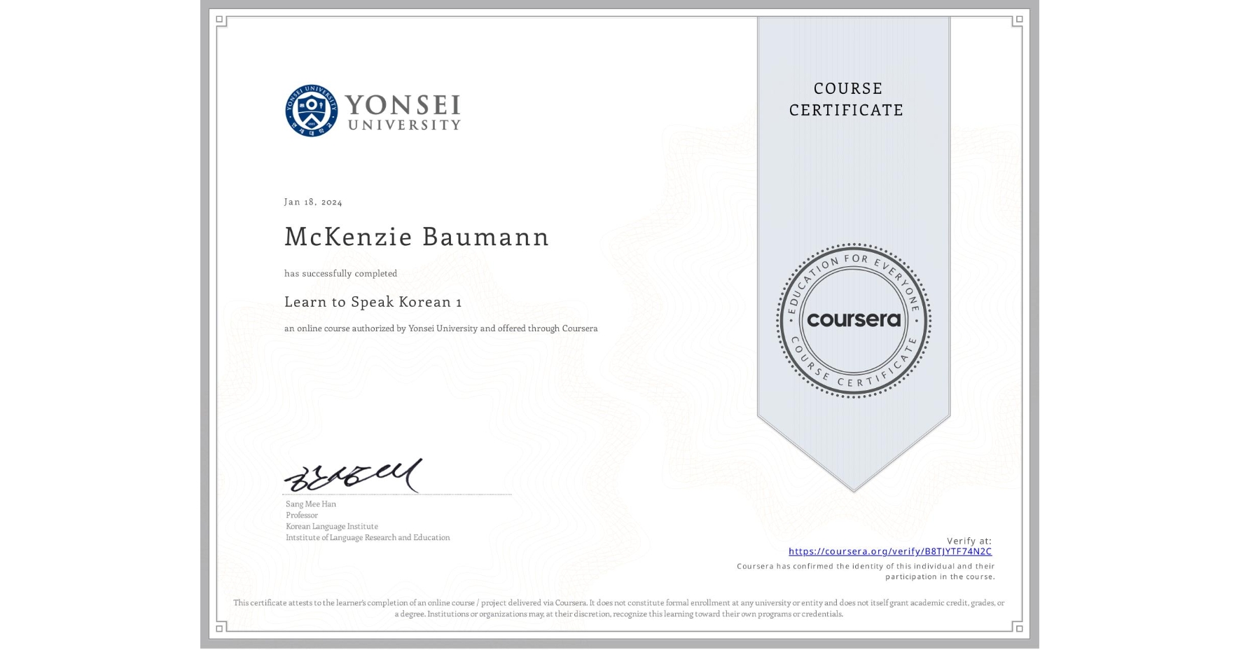 View certificate for McKenzie Baumann, Learn to Speak Korean 1, an online non-credit course authorized by Yonsei University and offered through Coursera