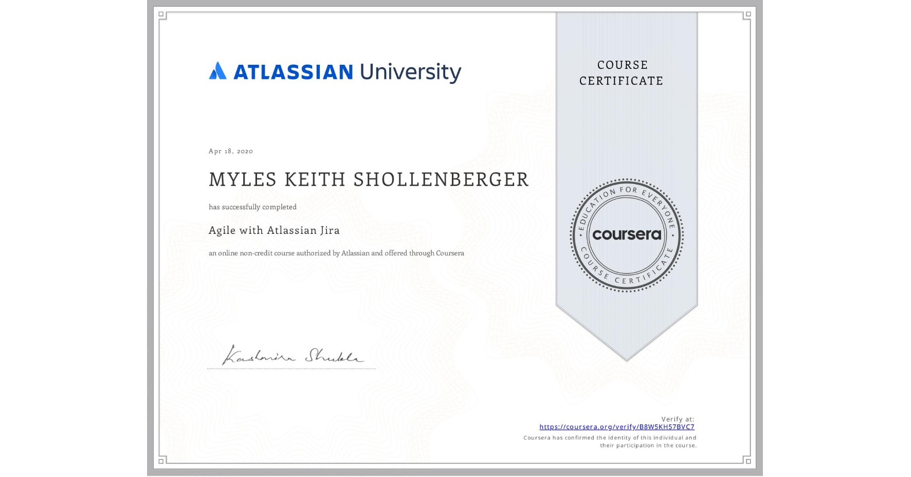 View certificate for MYLES KEITH SHOLLENBERGER, Agile with Atlassian Jira, an online non-credit course authorized by Atlassian and offered through Coursera
