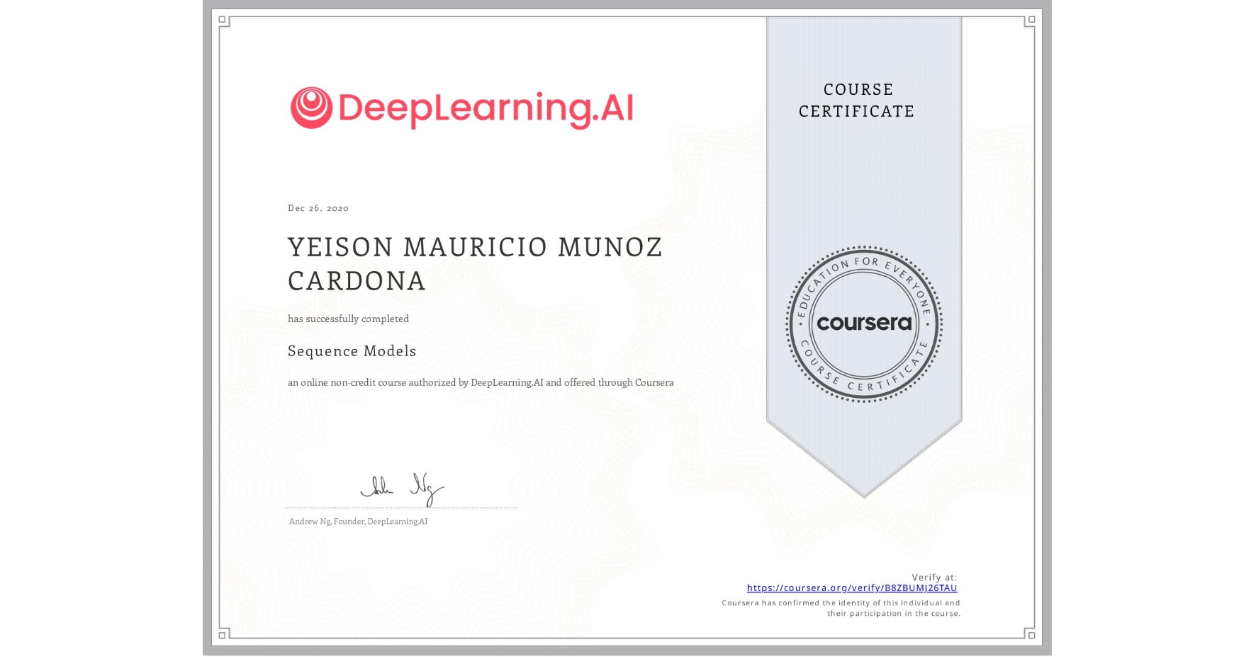 View certificate for YEISON MAURICIO MUNOZ CARDONA, Sequence Models, an online non-credit course authorized by DeepLearning.AI and offered through Coursera