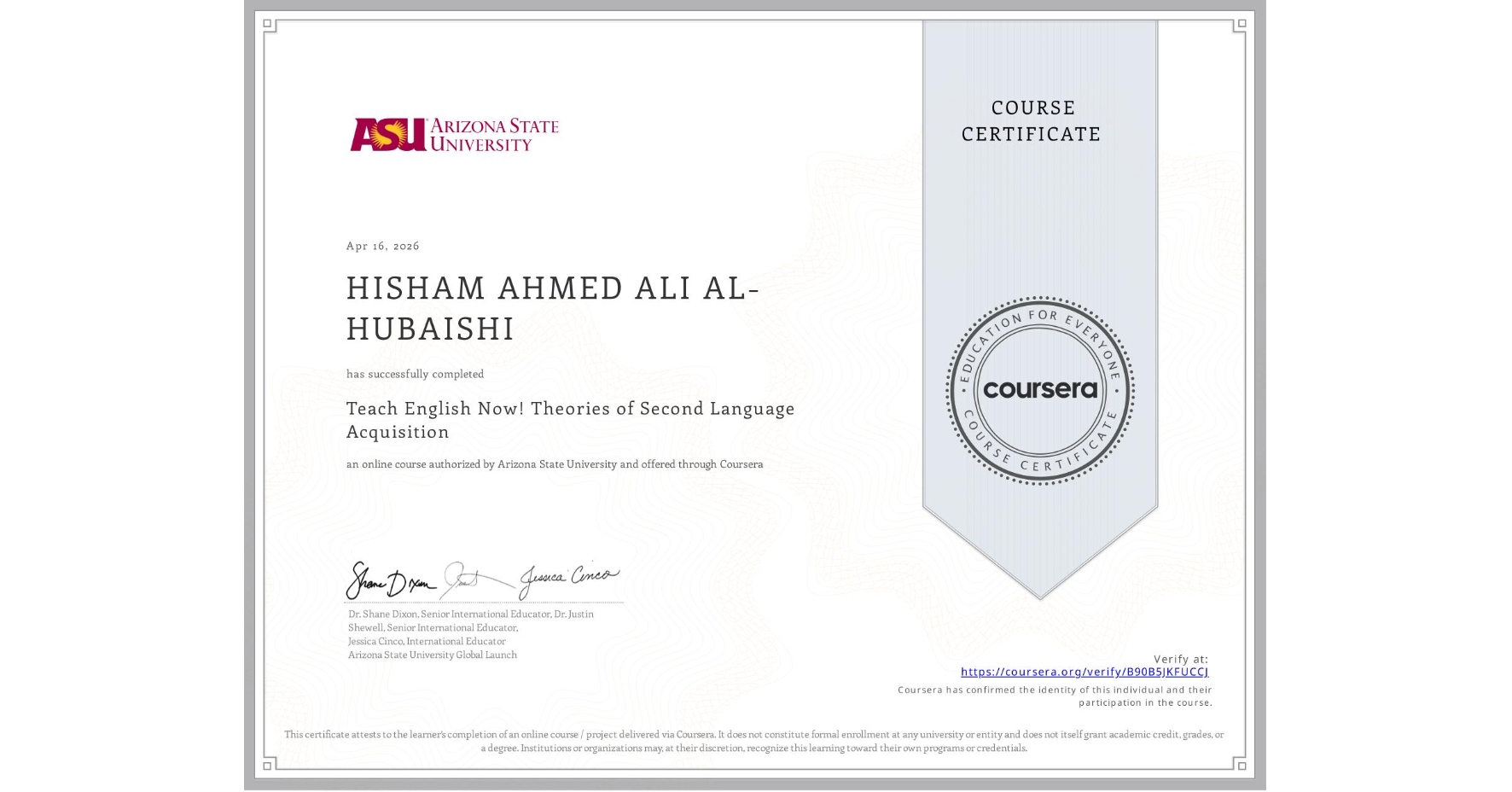 View certificate for HISHAM AHMED ALI AL-HUBAISHI, Teach English Now! Theories of Second Language Acquisition, an online non-credit course authorized by Arizona State University and offered through Coursera