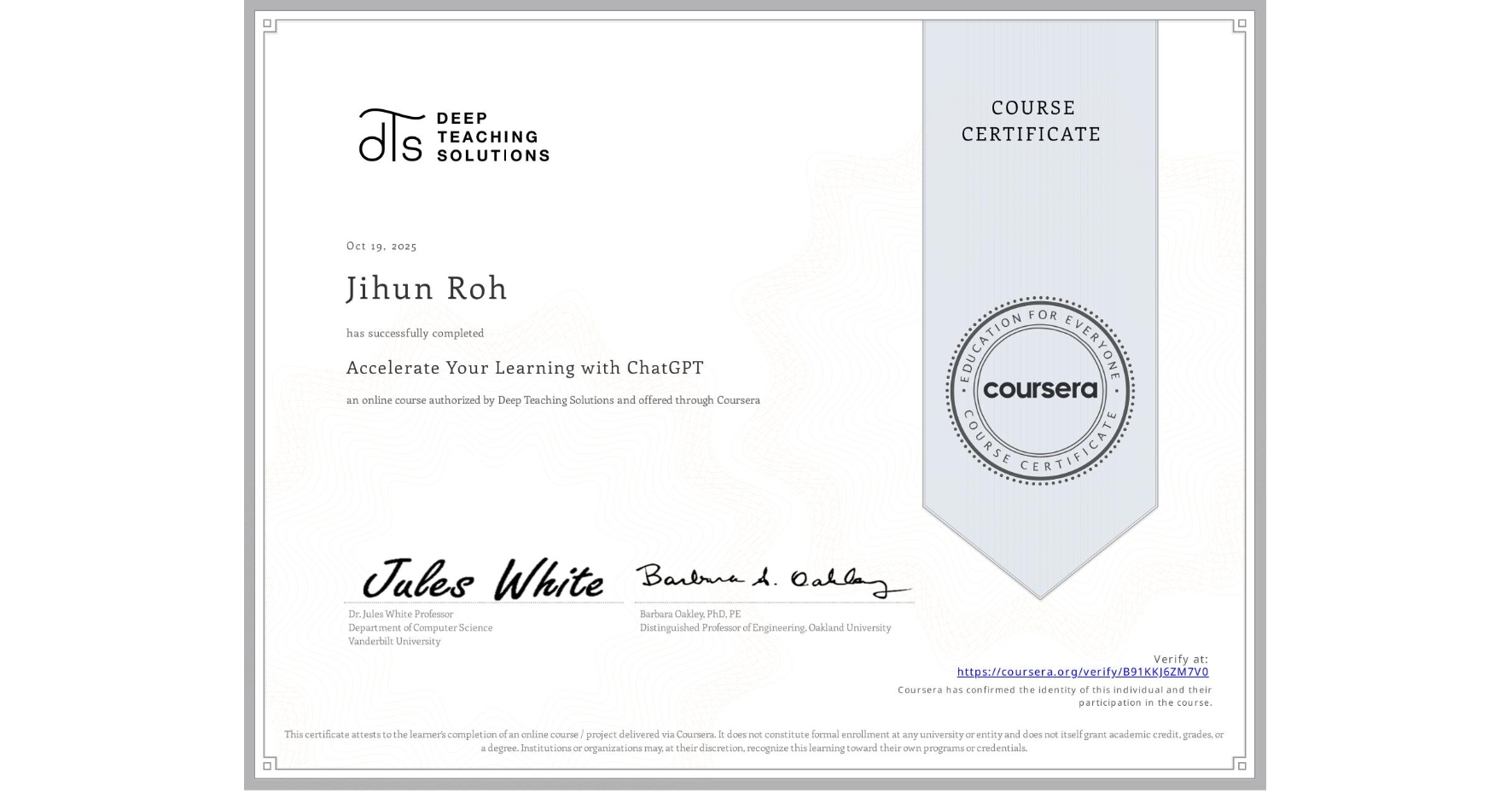 View certificate for Jihun Roh, Accelerate Your Learning with ChatGPT, an online non-credit course authorized by Deep Teaching Solutions and offered through Coursera