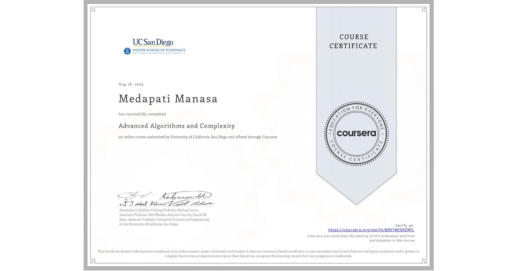 View certificate for Medapati Manasa, Advanced Algorithms and Complexity, an online non-credit course authorized by University of California San Diego and offered through Coursera