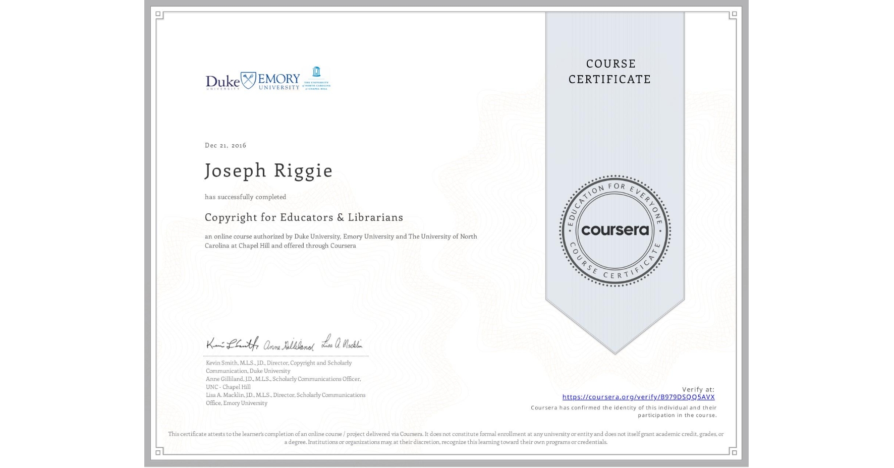 View certificate for Joseph Riggie, Copyright for Educators & Librarians, an online non-credit course authorized by Duke University, Emory University & The University of North Carolina at Chapel Hill and offered through Coursera