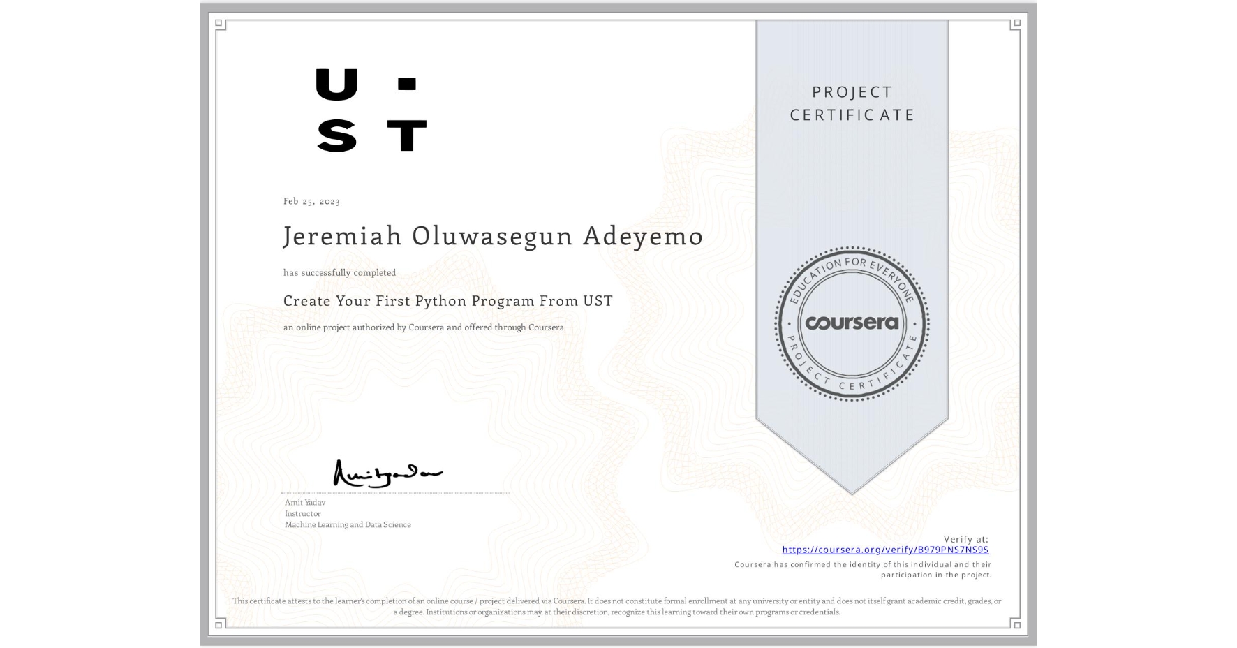 View certificate for Jeremiah Oluwasegun Adeyemo, Create Your First Python Program From UST, an online non-credit course authorized by Coursera and offered through Coursera