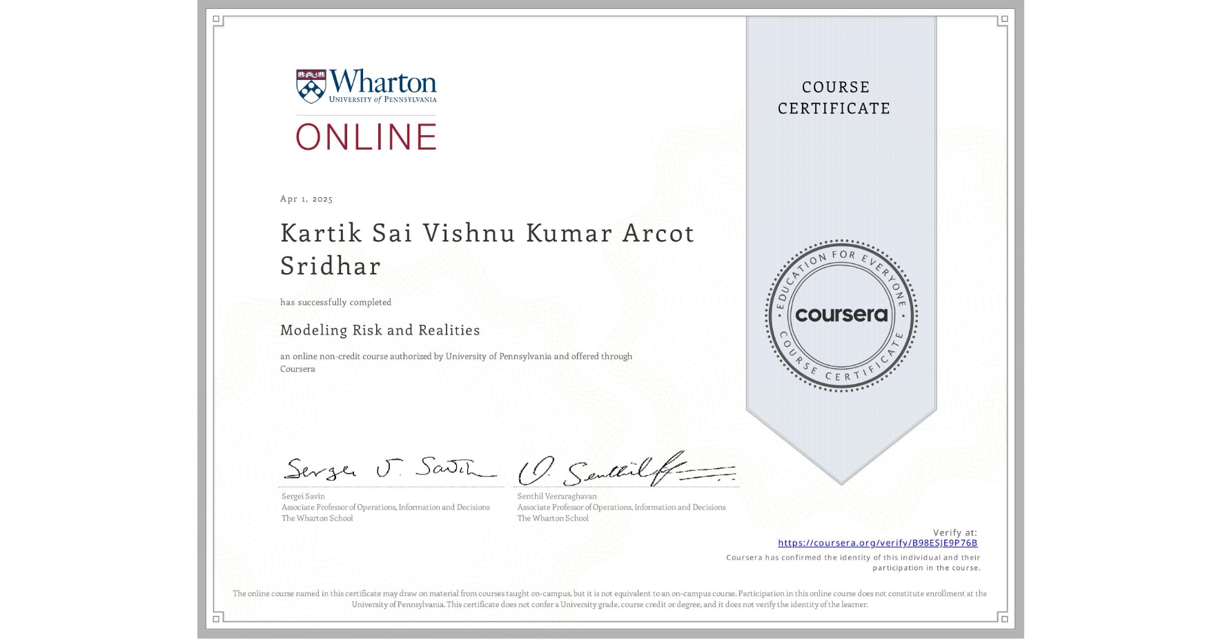 View certificate for Kartik Sai Vishnu Kumar  Arcot Sridhar, Modeling Risk and Realities, an online non-credit course authorized by University of Pennsylvania and offered through Coursera