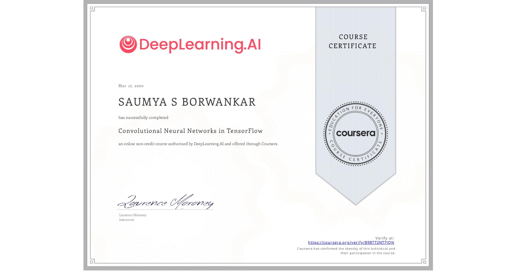 View certificate for SAUMYA S  BORWANKAR, Convolutional Neural Networks in TensorFlow, an online non-credit course authorized by DeepLearning.AI and offered through Coursera