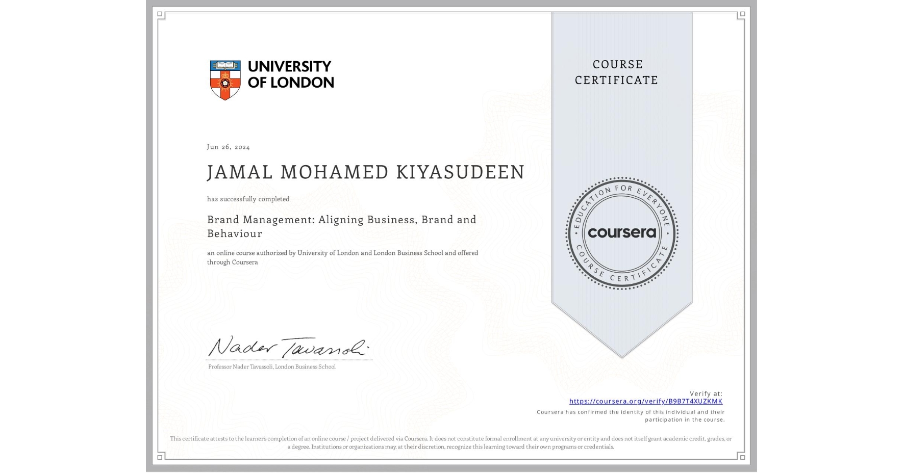View certificate for JAMAL MOHAMED KIYASUDEEN, Brand Management: Aligning Business, Brand and Behaviour, an online non-credit course authorized by University of London & London Business School and offered through Coursera