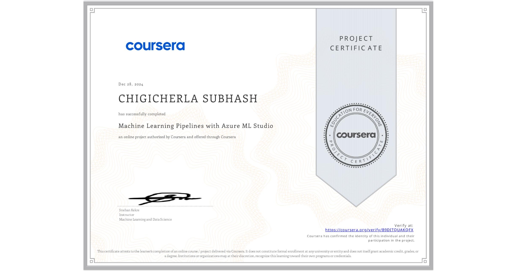 View certificate for CHIGICHERLA SUBHASH , Machine Learning Pipelines with Azure ML Studio, an online non-credit course authorized by Coursera and offered through Coursera