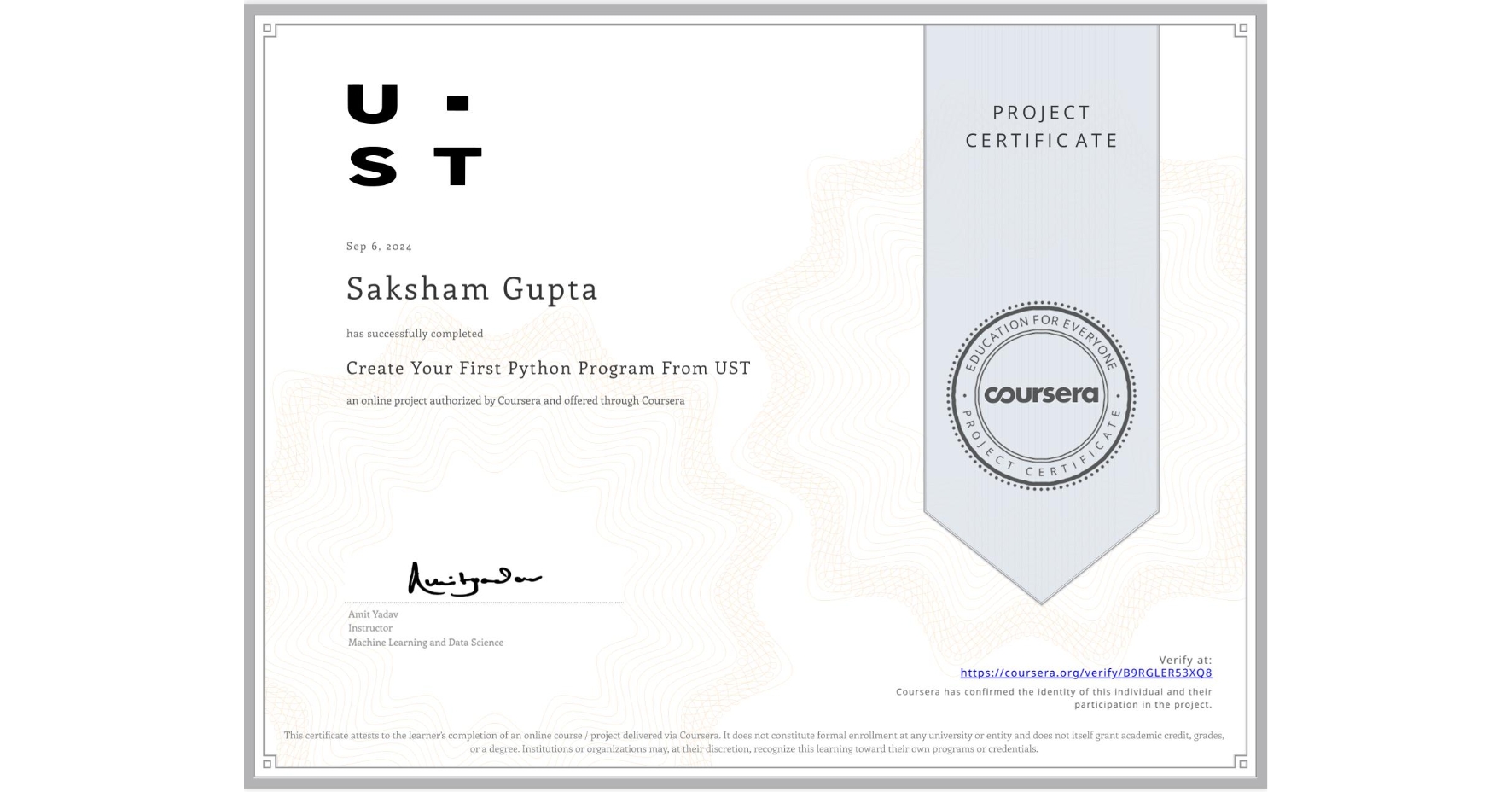 View certificate for Saksham Gupta, Create Your First Python Program From UST, an online non-credit course authorized by Coursera and offered through Coursera