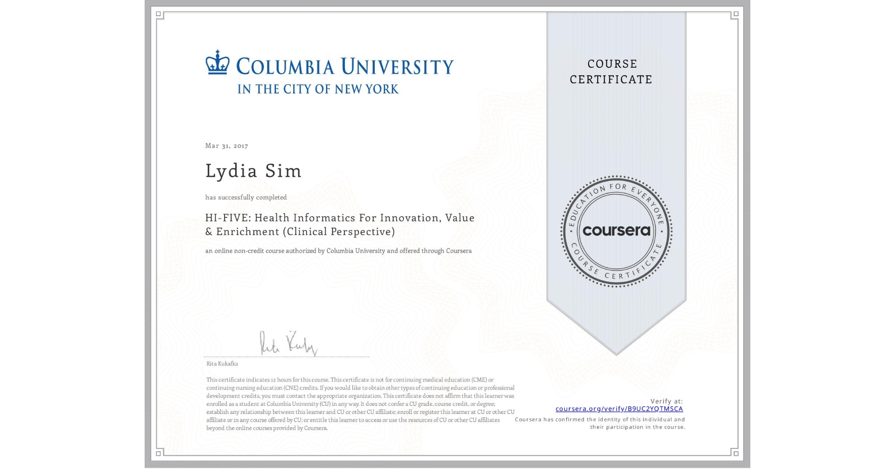 View certificate for Lydia Sim, HI-FIVE: Health Informatics For Innovation, Value & Enrichment (Clinical Perspective), an online non-credit course authorized by Columbia University and offered through Coursera
