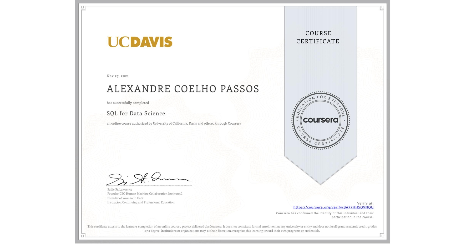 View certificate for ALEXANDRE COELHO PASSOS, SQL for Data Science, an online non-credit course authorized by University of California, Davis and offered through Coursera