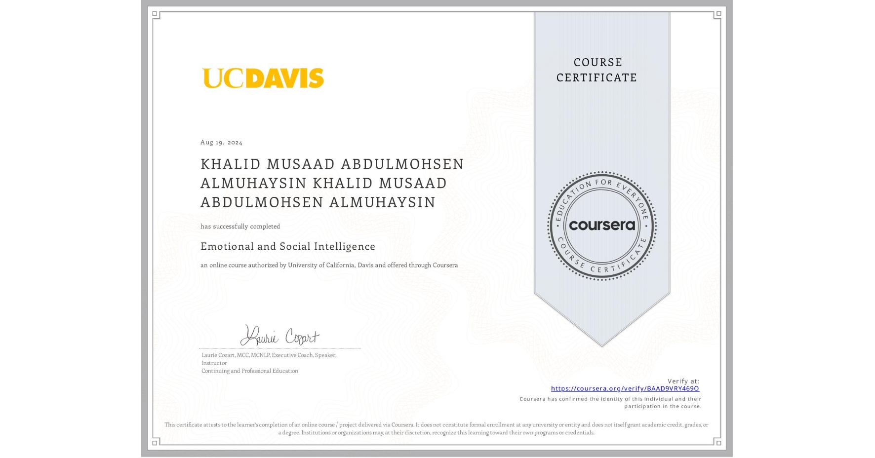View certificate for KHALID MUSAAD ABDULMOHSEN ALMUHAYSIN KHALID MUSAAD ABDULMOHSEN ALMUHAYSIN, Emotional and Social Intelligence, an online non-credit course authorized by University of California, Davis and offered through Coursera