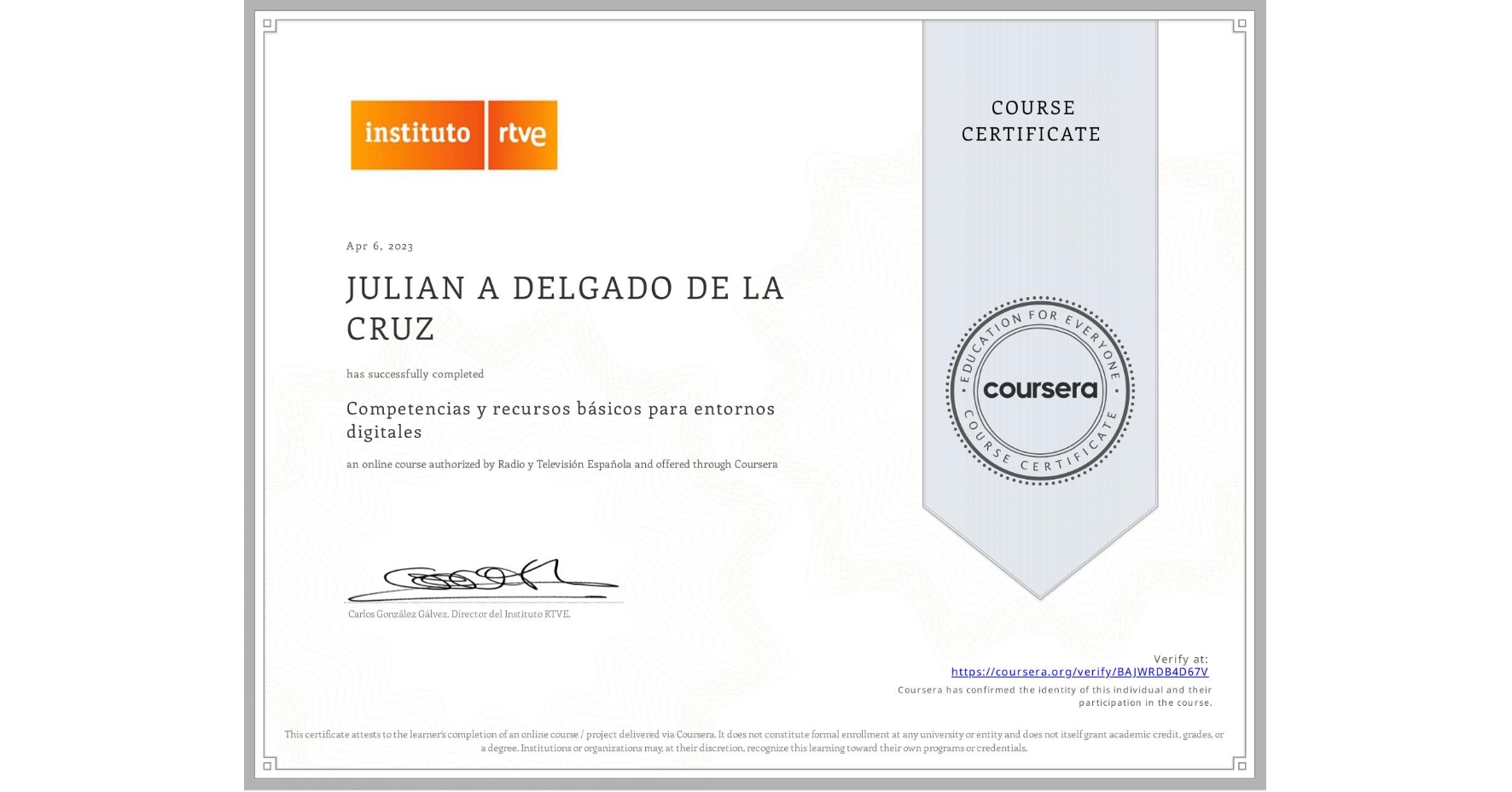View certificate for JULIAN A DELGADO DE LA CRUZ, Competencias y recursos básicos para entornos digitales, an online non-credit course authorized by Radio y Televisión Española and offered through Coursera