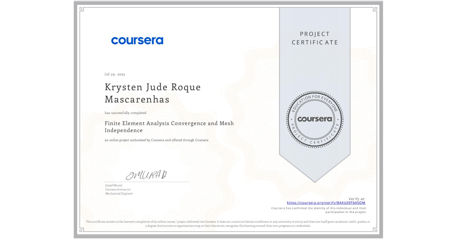 View certificate for Krysten Jude Roque Mascarenhas, Finite Element Analysis Convergence and Mesh Independence, an online non-credit course authorized by Coursera and offered through Coursera