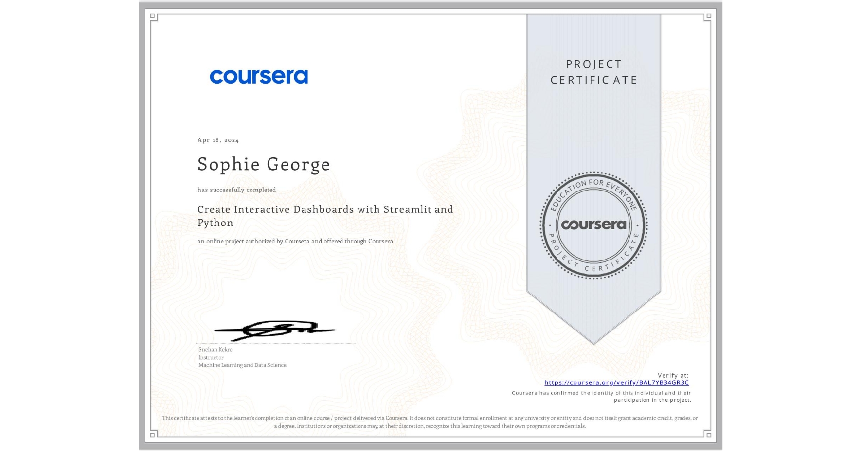 View certificate for Sophie George, Create Interactive Dashboards with Streamlit and Python, an online non-credit course authorized by Coursera and offered through Coursera
