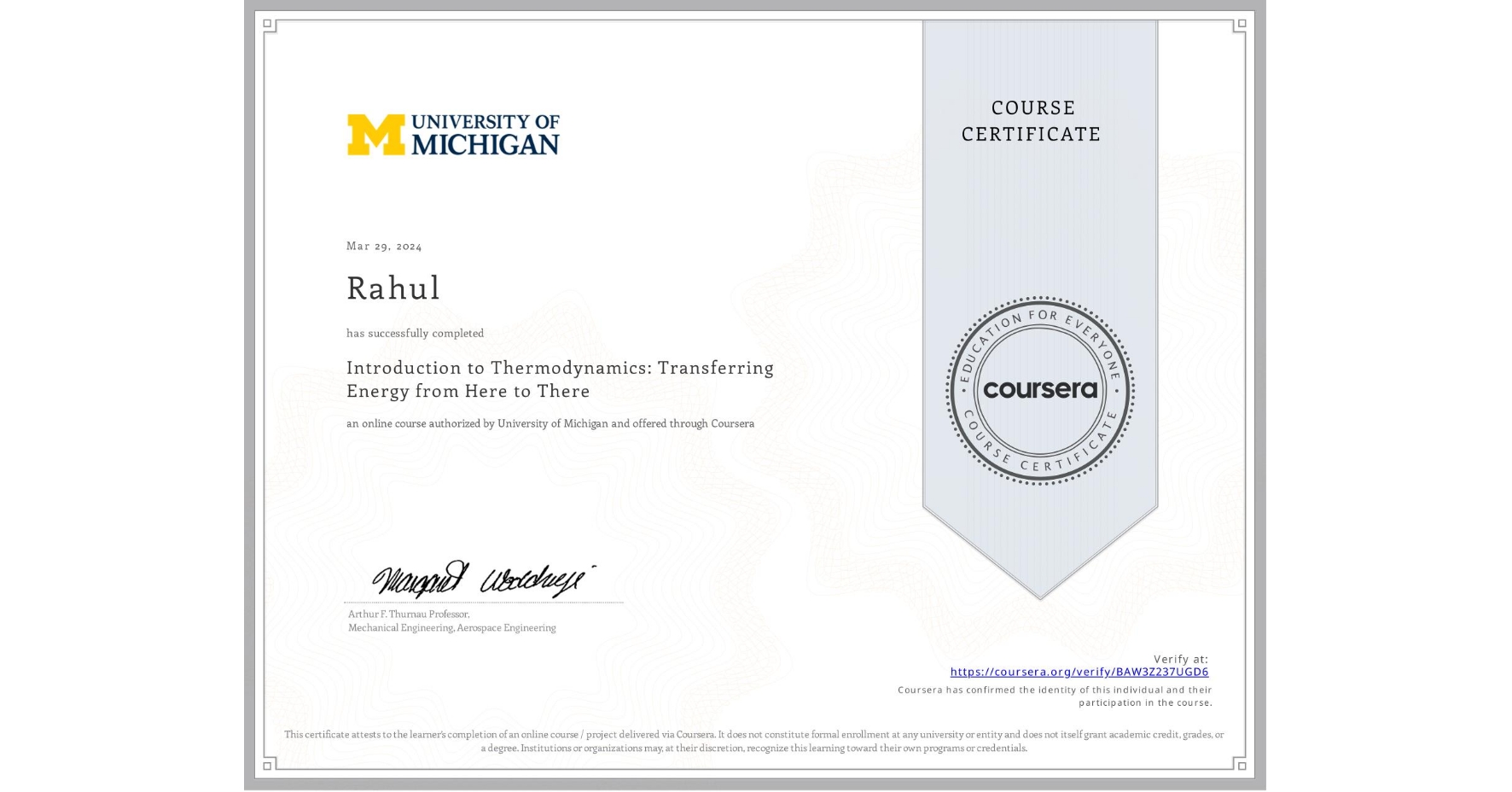 View certificate for Rahul , Introduction to Thermodynamics: Transferring Energy from Here to There, an online non-credit course authorized by University of Michigan and offered through Coursera