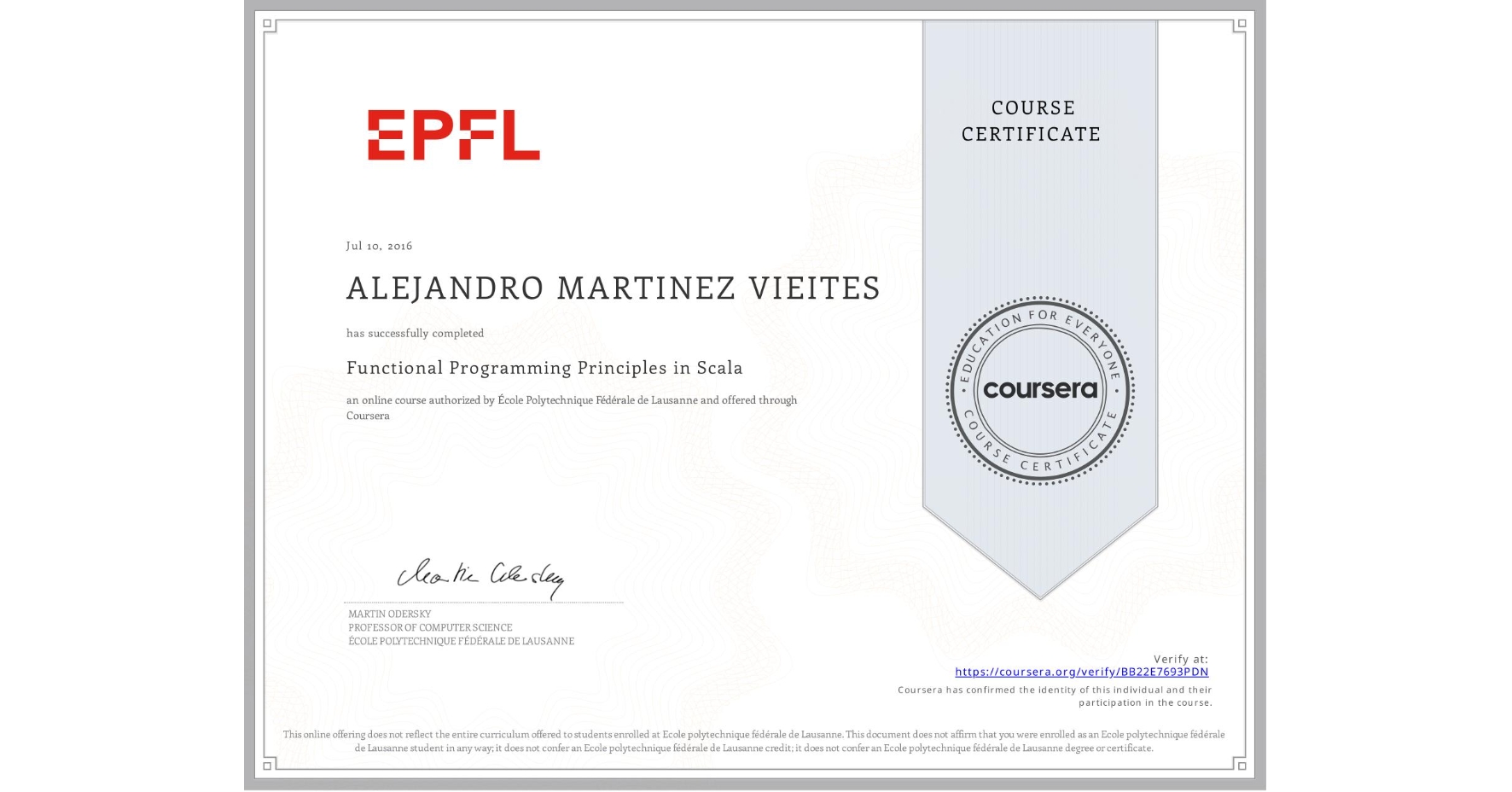 View certificate for ALEJANDRO MARTINEZ VIEITES, Functional Programming Principles in Scala, an online non-credit course authorized by École Polytechnique Fédérale de Lausanne and offered through Coursera