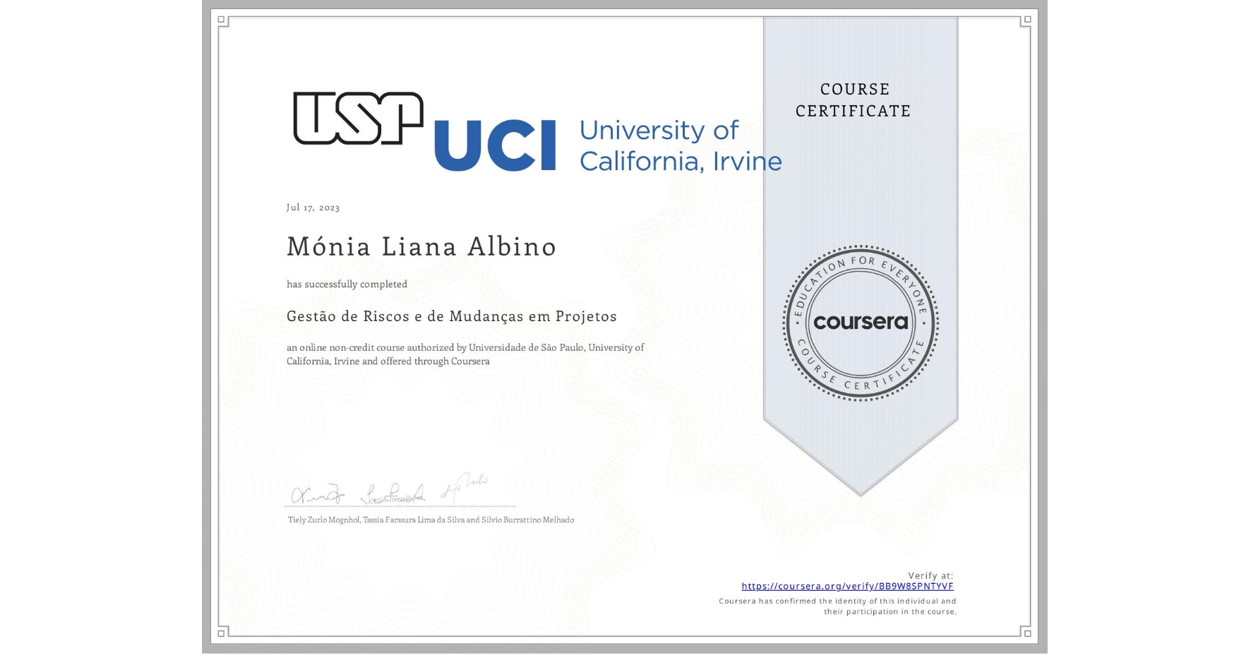 View certificate for Mónia Liana Albino, Gestão de Riscos e de Mudanças em Projetos, an online non-credit course authorized by Universidade de São Paulo & University of California, Irvine and offered through Coursera