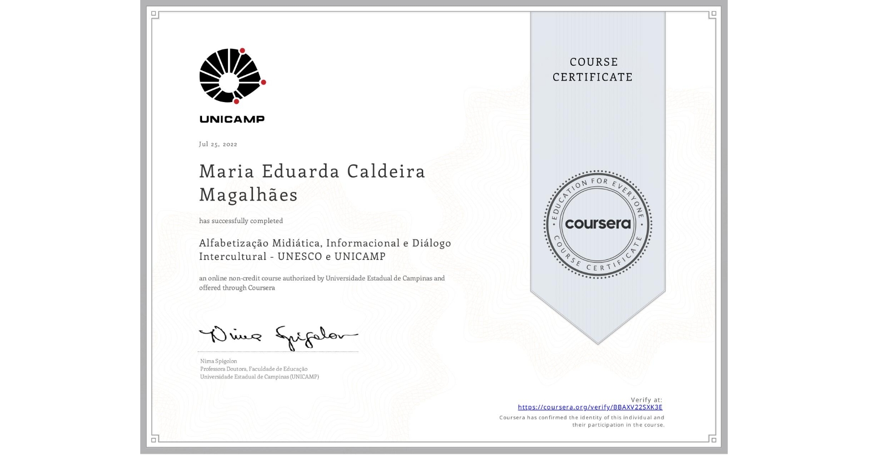 View certificate for Maria Eduarda   Caldeira Magalhães , Alfabetização Midiática, Informacional e Diálogo Intercultural - UNESCO e UNICAMP, an online non-credit course authorized by Universidade Estadual de Campinas and offered through Coursera