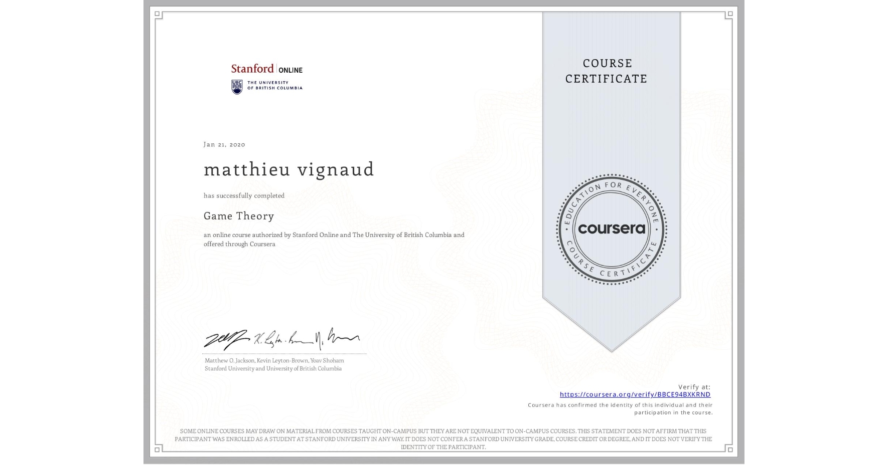 View certificate for matthieu vignaud, Game Theory, an online non-credit course authorized by Stanford Online & The University of British Columbia and offered through Coursera