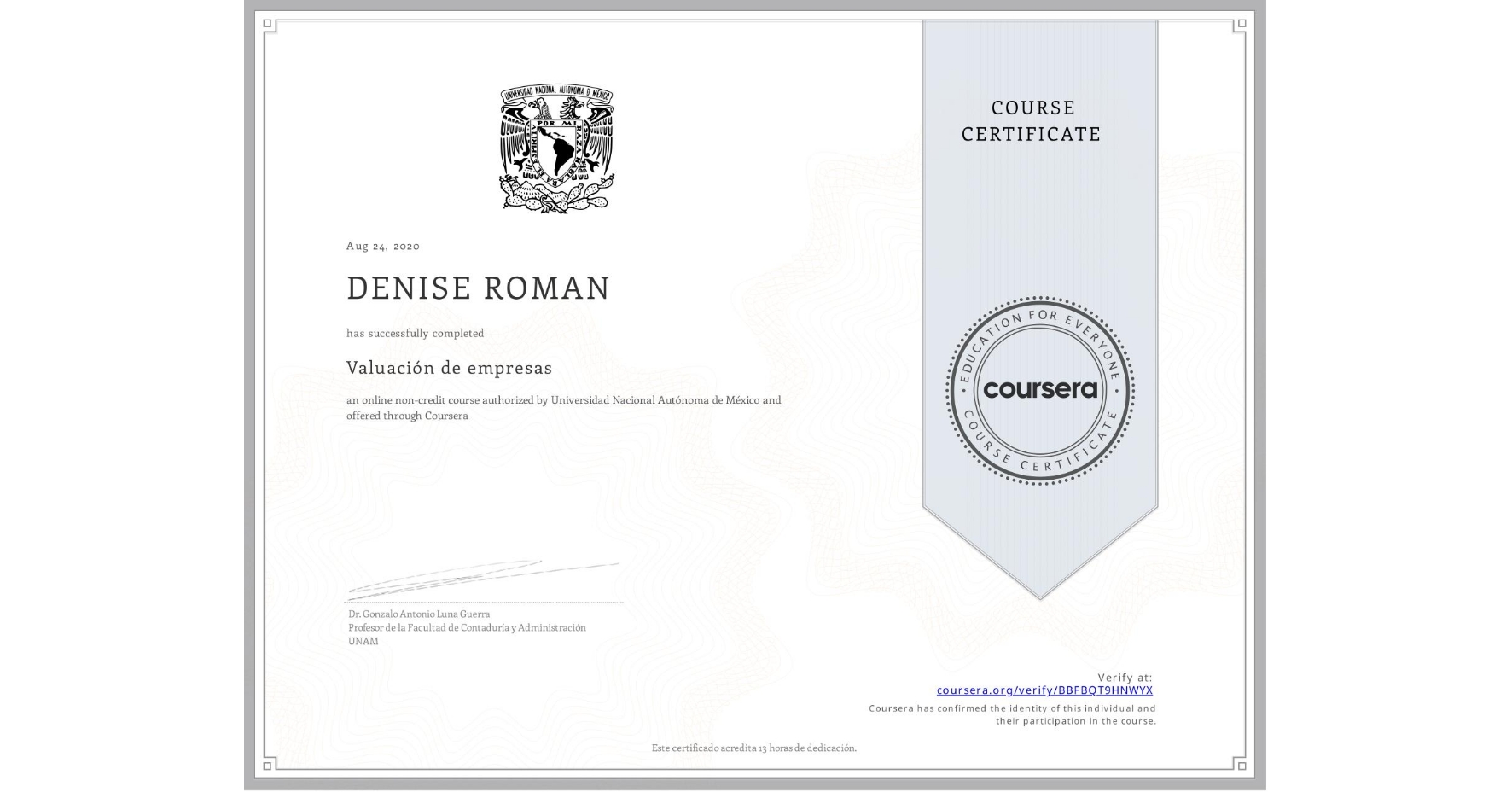 View certificate for DENISE ROMAN, Valuación de empresas , an online non-credit course authorized by Universidad Nacional Autónoma de México and offered through Coursera