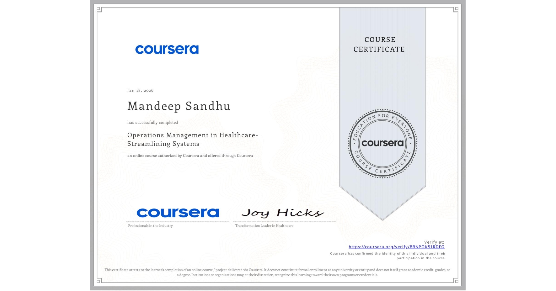 View certificate for Mandeep Sandhu, Operations Management in Healthcare- Streamlining Systems , an online non-credit course authorized by Coursera and offered through Coursera