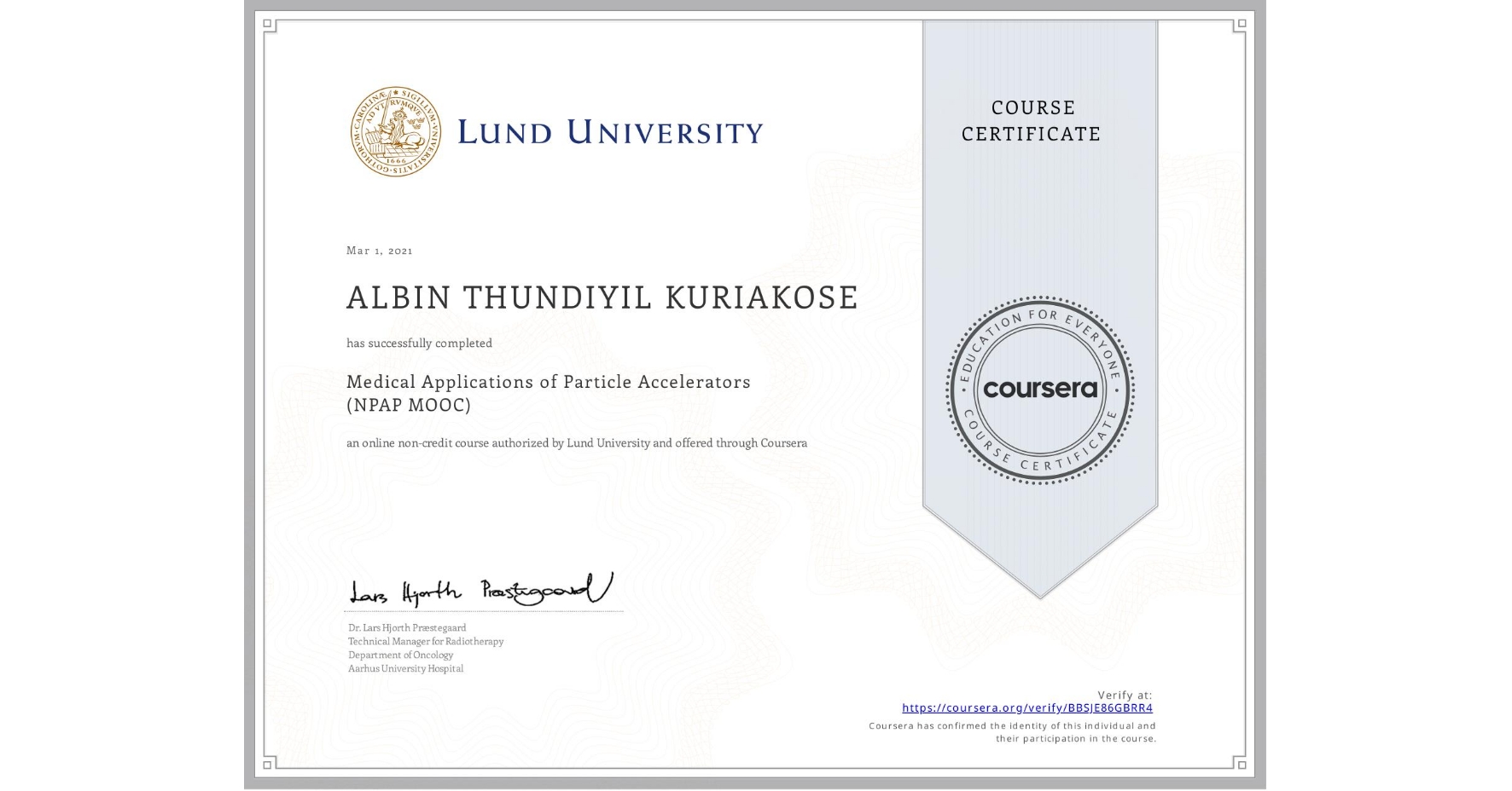 View certificate for ALBIN THUNDIYIL KURIAKOSE, Medical Applications of Particle Accelerators (NPAP MOOC), an online non-credit course authorized by Lund University and offered through Coursera