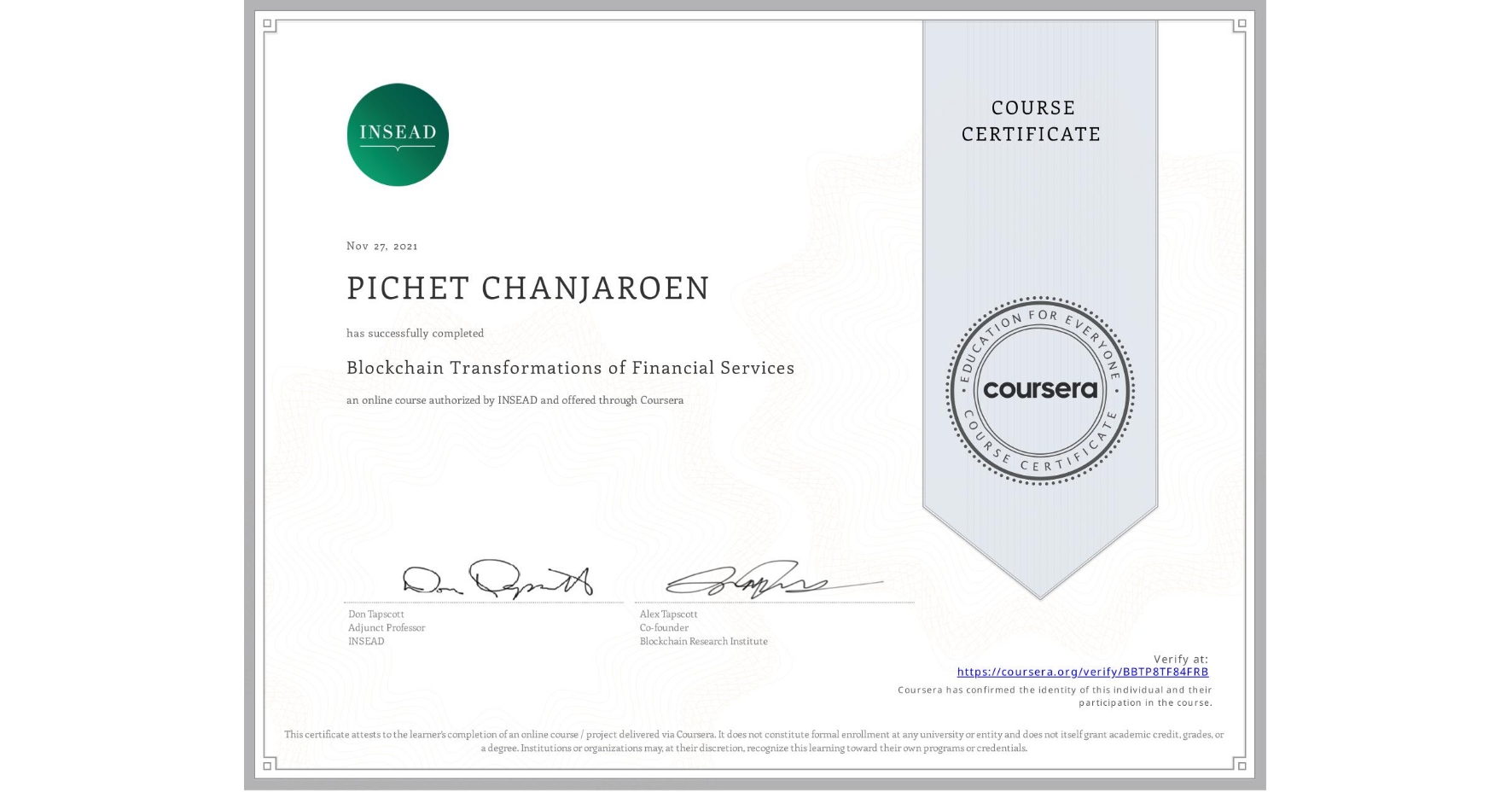 View certificate for PICHET CHANJAROEN, Blockchain Transformations of Financial Services, an online non-credit course authorized by INSEAD and offered through Coursera