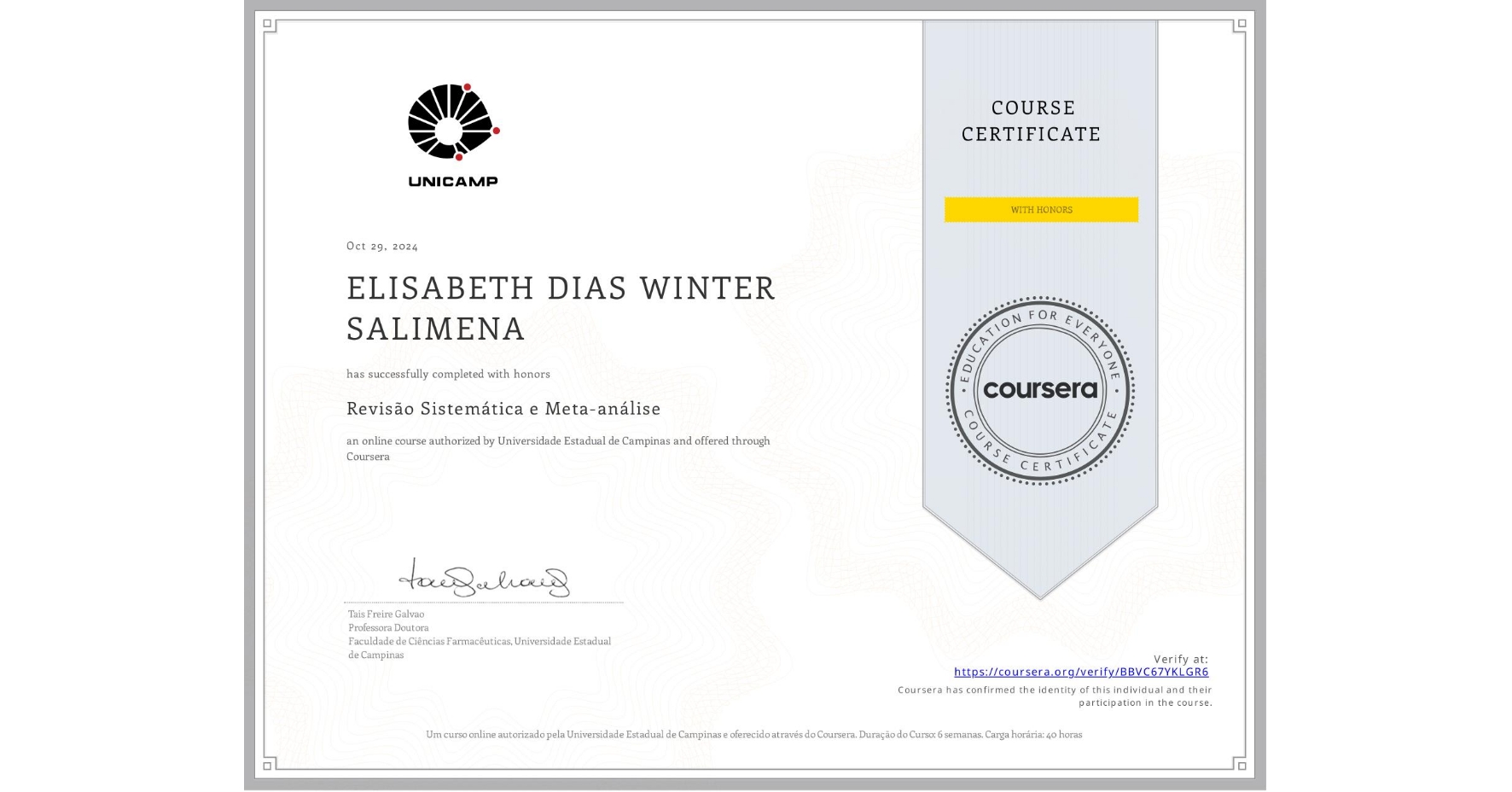 View certificate for ELISABETH DIAS WINTER SALIMENA, Revisão Sistemática e Meta-análise, an online non-credit course authorized by Universidade Estadual de Campinas and offered through Coursera