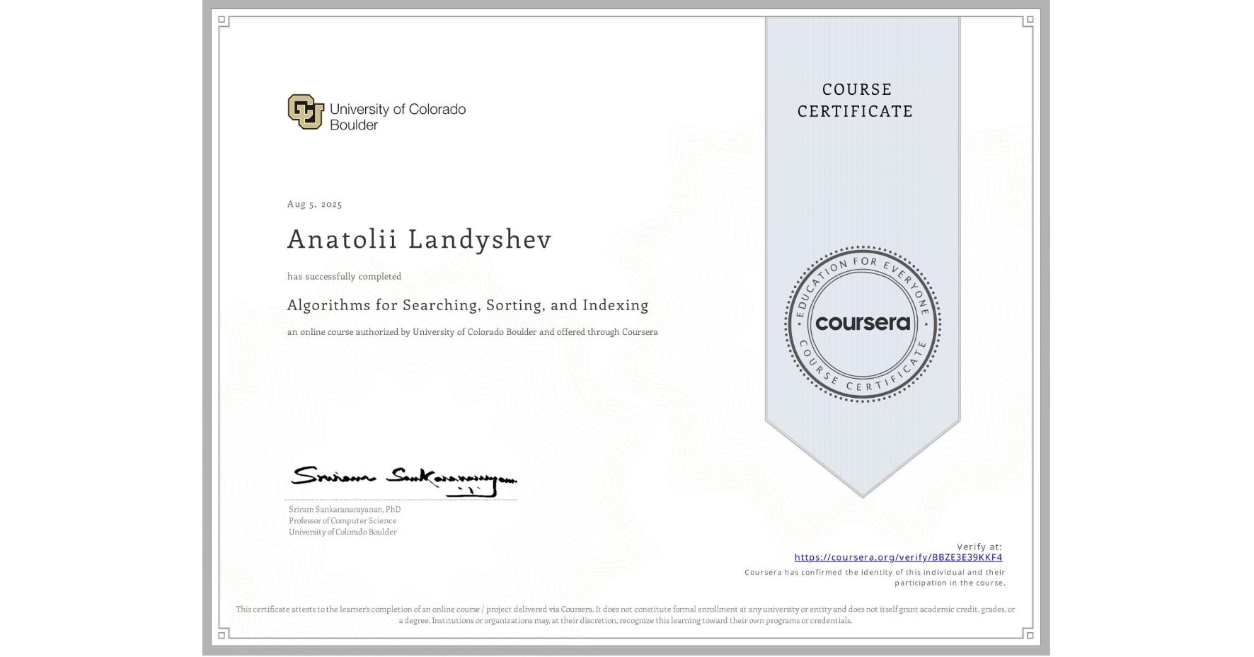 View certificate for Anatolii Landyshev, Algorithms for Searching, Sorting, and Indexing, an online non-credit course authorized by University of Colorado Boulder and offered through Coursera