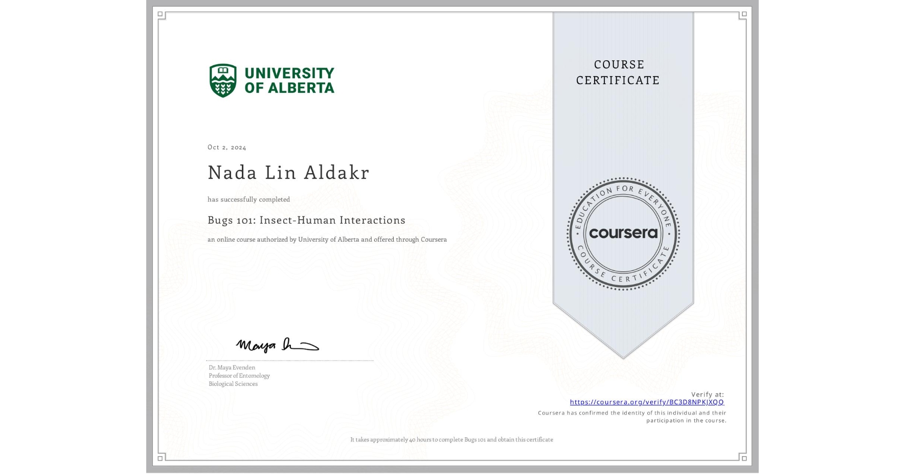 View certificate for Nada Lin  Aldakr, Bugs 101: Insect-Human Interactions, an online non-credit course authorized by University of Alberta and offered through Coursera