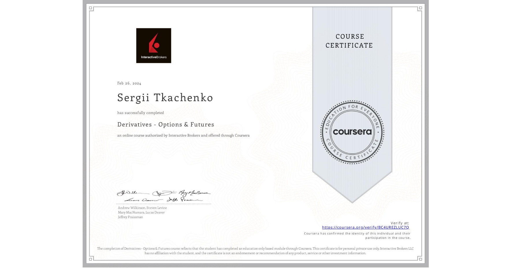 View certificate for Sergii Tkachenko, Derivatives - Options & Futures, an online non-credit course authorized by Interactive Brokers and offered through Coursera